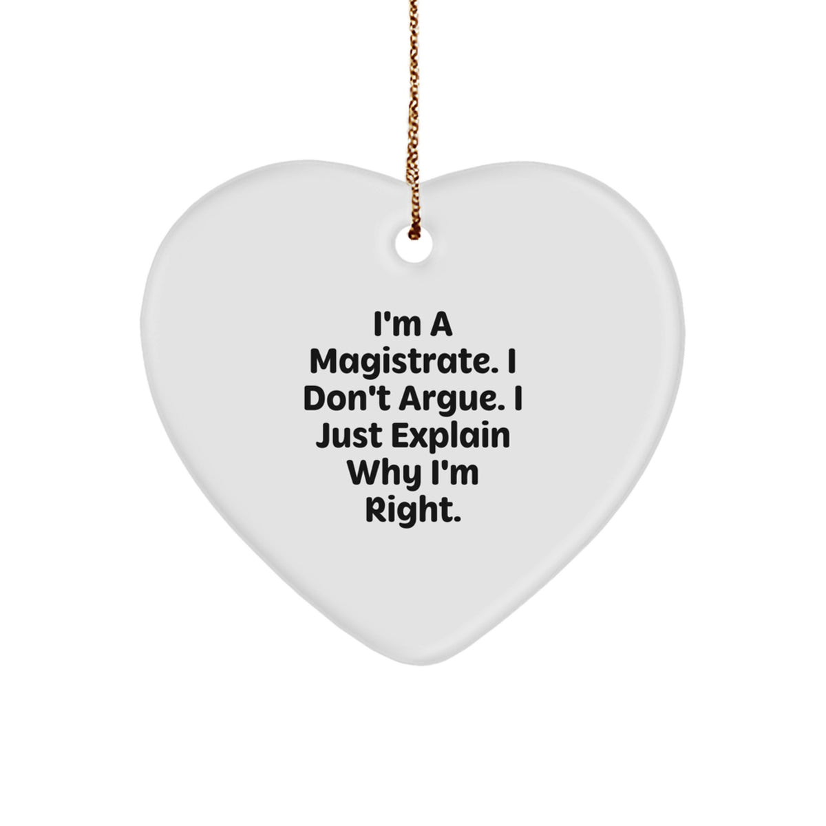 Magistrate Gifts for Men, Funny Heart Ornament from Friends, I'm Right Quote Christmas Unique Gifts - Image 1