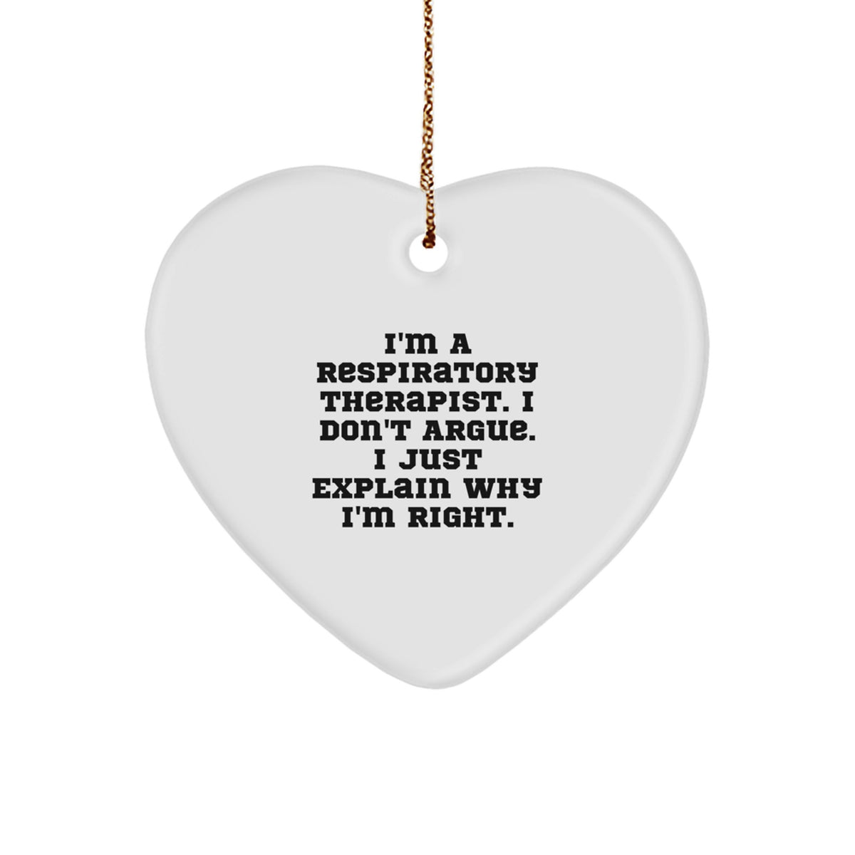 Funny Respiratory Therapist Gifts - 'I Don't Argue, I Just Explain Why I'm Right' Heart Ornament for Christmas from Friends, Coworkers, or Family - Image 1