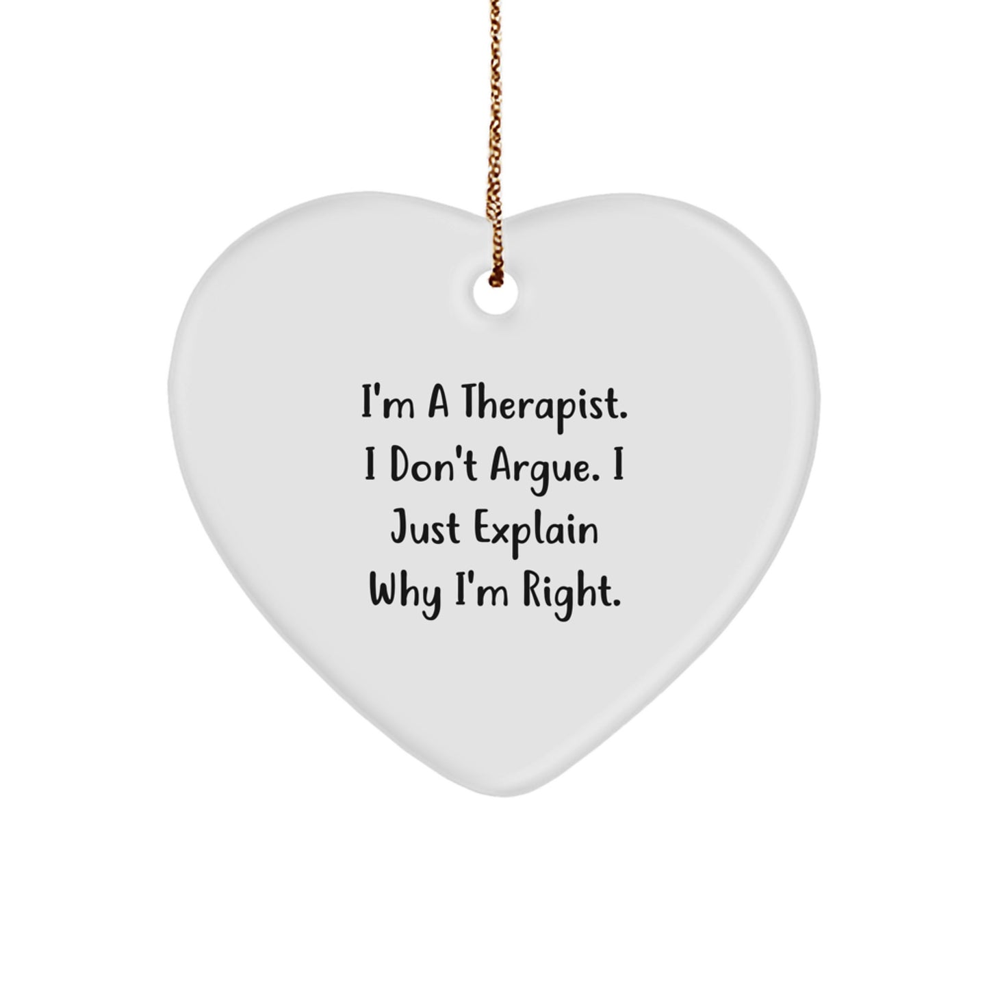 Therapist Gifts for Christmas - Funny Heart Ornament with 'I'm A Therapist. I Don't Argue. I Just Explain Why I'm Right.' Quote, Gifts from Friends for Therapist - Image 1