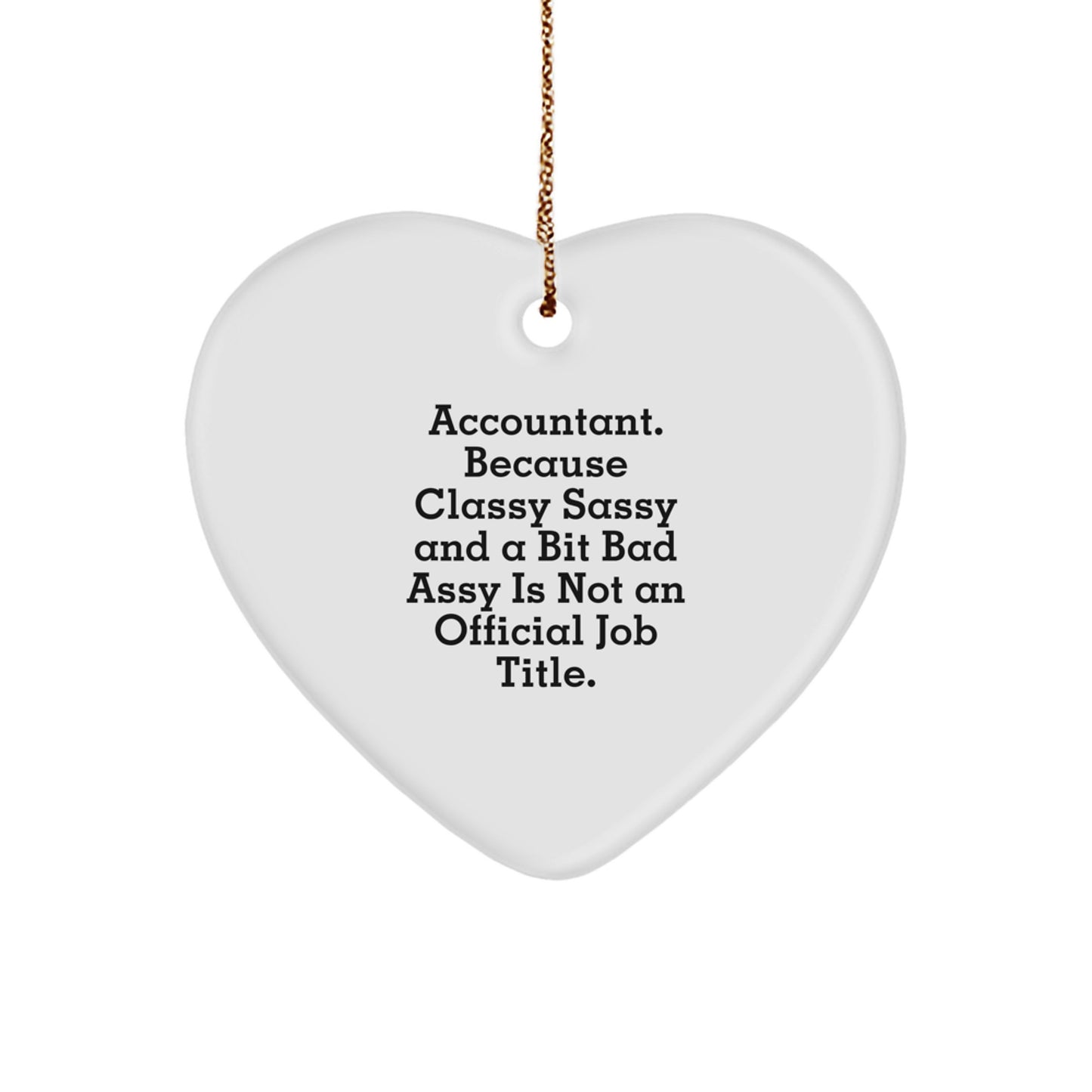 Funny Accountant Gifts for Him or Her, 'Accountant. Because Classy Sassy And A Bit Fearlessy Is Not An Official Job Title.' Heart Ornament, Gifts from Friends, Family, or Coworkers for Christmas - Image 1