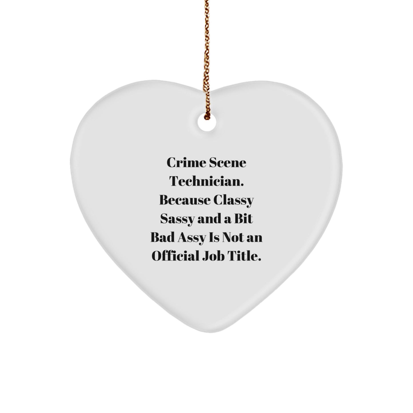 Crime Scene Technician Gifts, Funny Heart Ornament for Christmas, 'Because Classy Sassy And A Bit Fearlessy Is Not An Official Job Title', Gifts from Friends to Crime Scene Technician - Image 1
