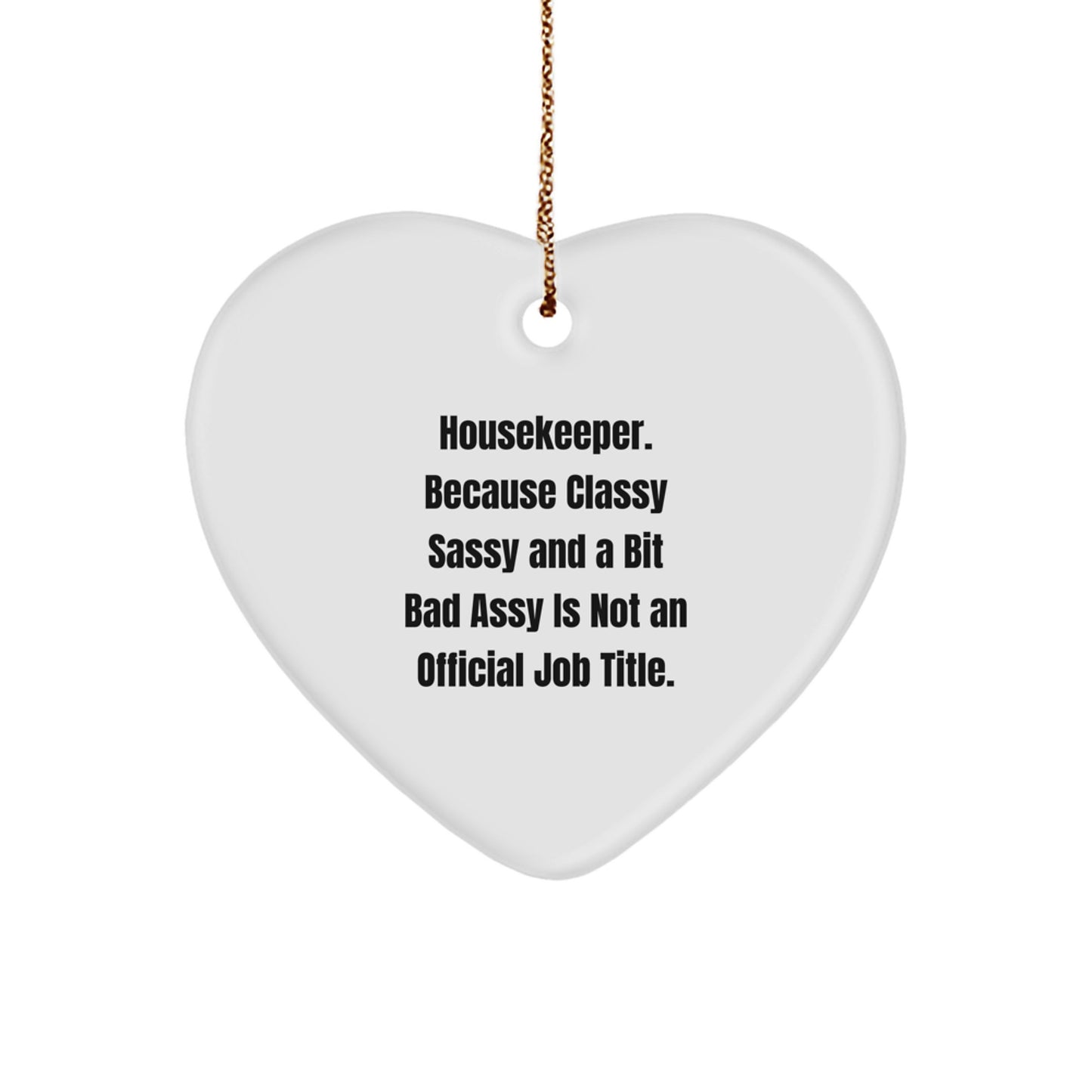 Housekeeper Gifts from Friends - Funny Heart Ornament with 'Housekeeper. Because Classy Sassy And A Bit Fearlessy Is Not An Official Job Title.' Quote for Christmas - Image 1