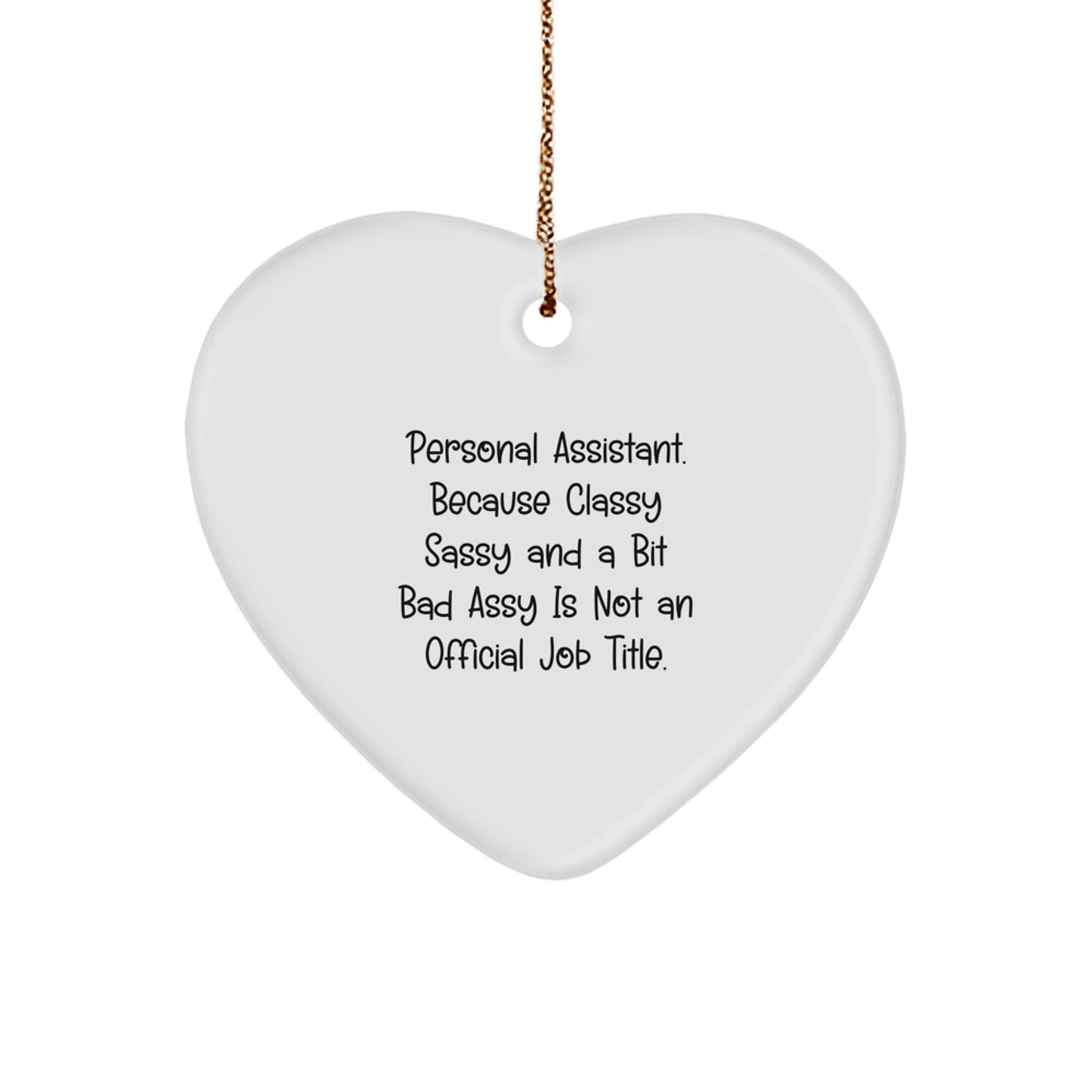 Personal Assistant Gifts from Friends - Funny Heart Ornament for Christmas, 'Personal Assistant. Because Classy Sassy And A Bit Fearlessy Is Not An Official Job Title.' - Image 1
