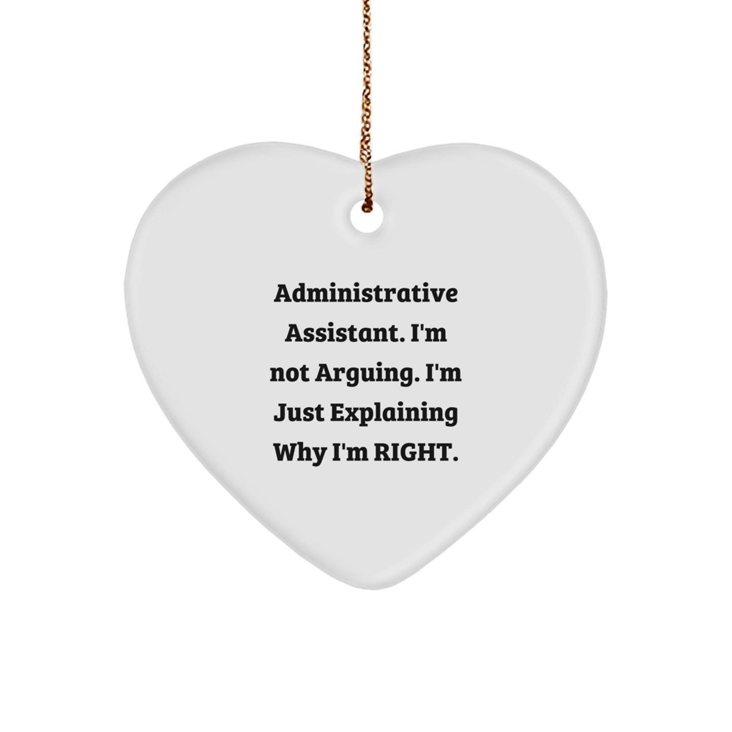 Funny Administrative Assistant Gifts, Heart Ornament for Christmas, Gifts from Coworkers to Administrative Assistant, Explaining Why I'm Right - Image 1