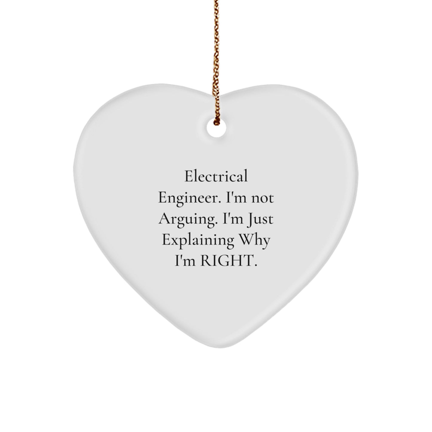 Funny Electrical Engineer Heart Ornament Gifts from Friends - 'I'm Not Arguing. I'm Just Explaining Why I'm Right.' for Christmas - Image 1