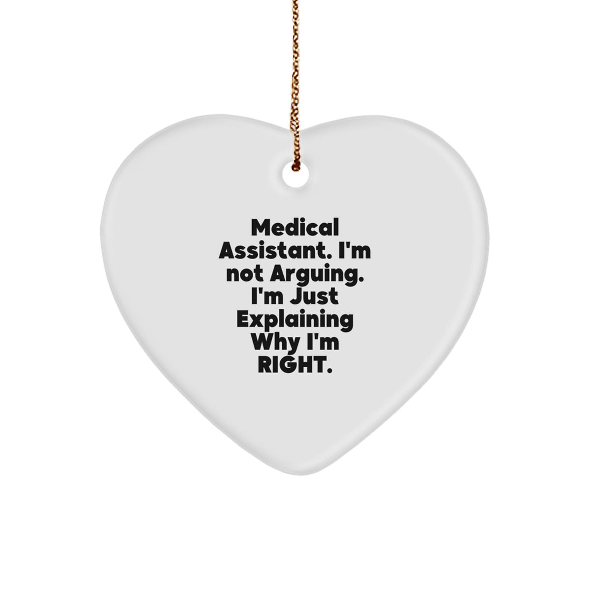 Medical Assistant Gifts, Funny Heart Ornament, 'I'm Not Arguing. I'm Just Explaining Why I'm Right.' Quote, Gifts from Family, for Medical Assistant, Christmas Unique - Image 1