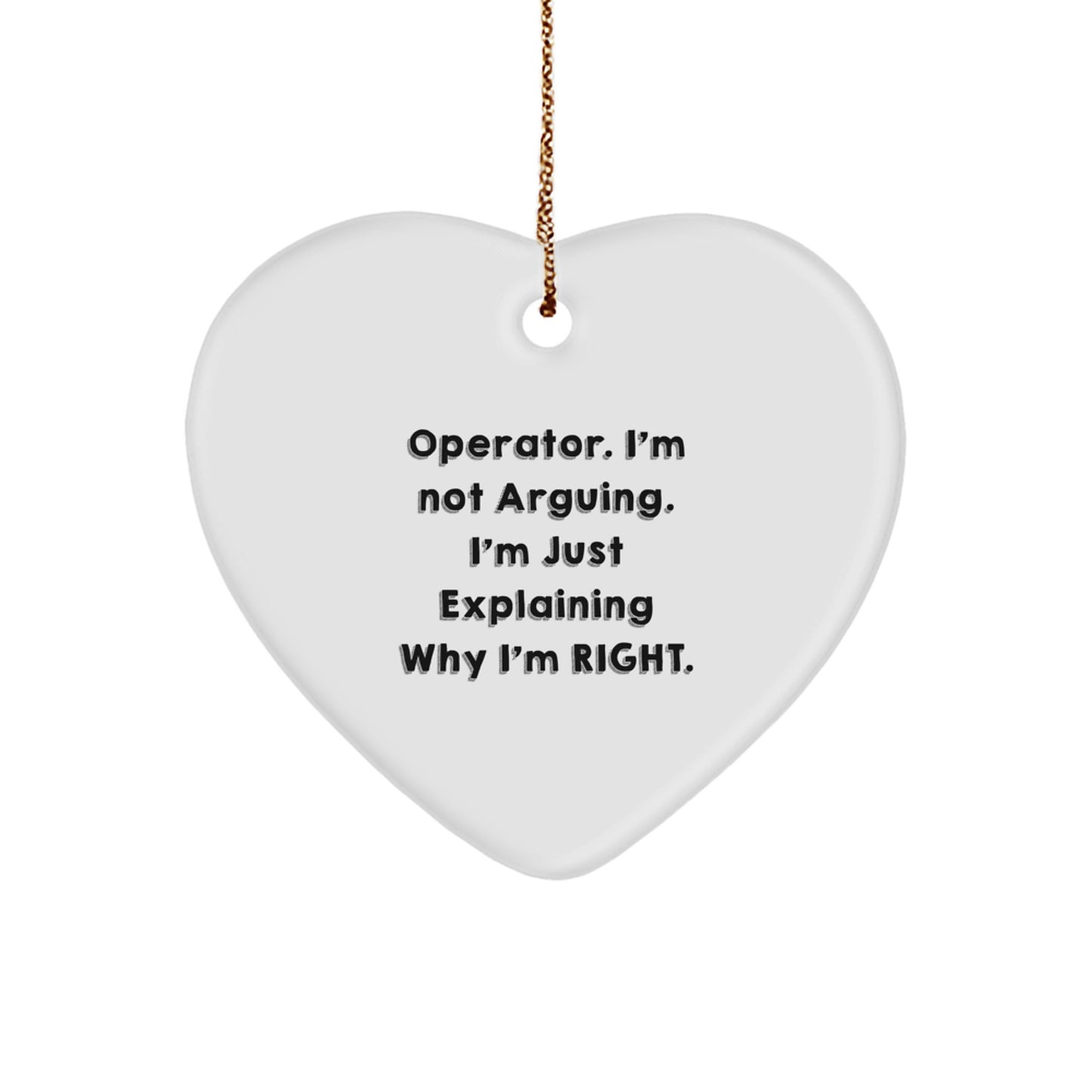 Funny Operator Gifts from Friends - 'I'm Not Arguing. I'm Just Explaining Why I'm Right.' Heart Ornament for Christmas - Image 1