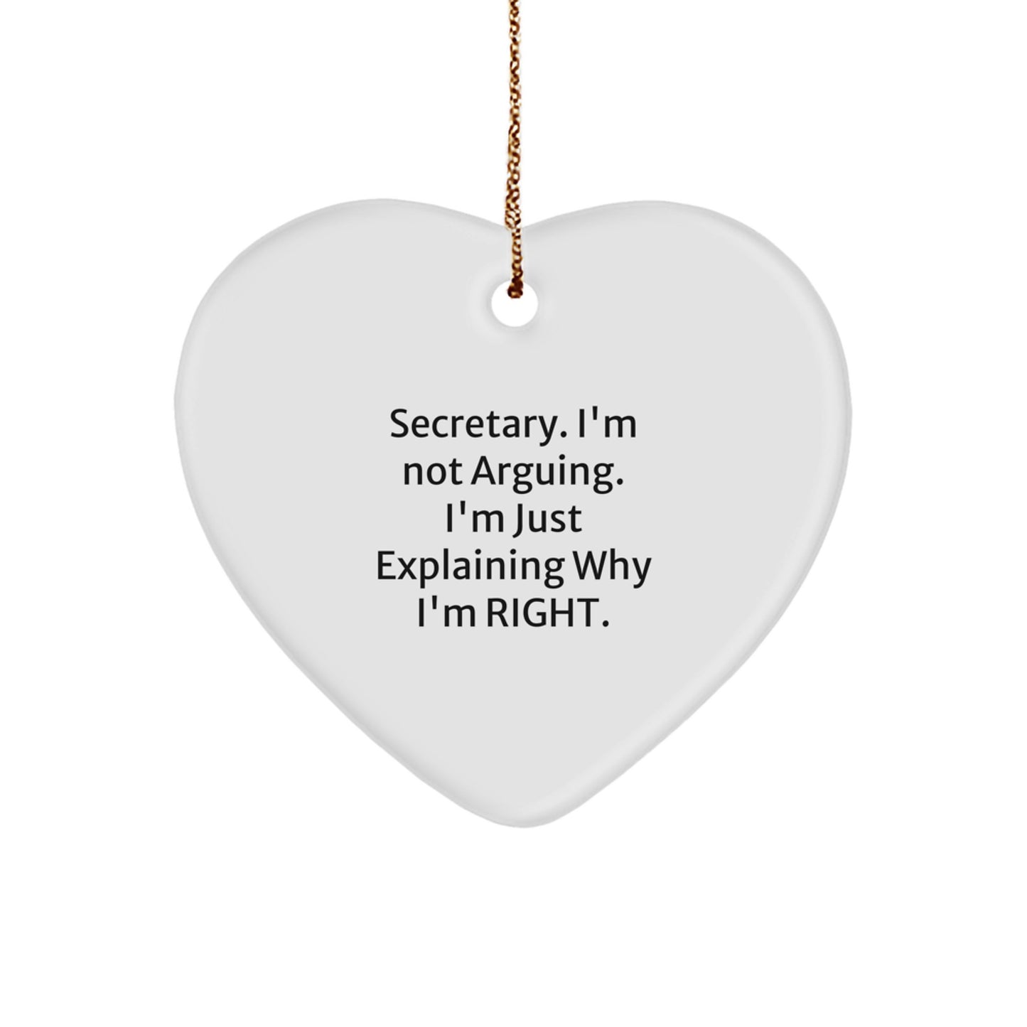 Funny Secretary Gifts from Friends - 'I'm Not Arguing, I'm Just Explaining Why I'm Right' Heart Ornament for Christmas - Image 1