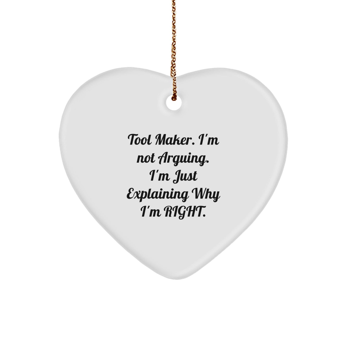 Tool Maker Gifts from Friends, Heart Ornament for Tool Maker, 'I'm Not Arguing. I'm Just Explaining Why I'm Right.' Funny Quote, Christmas Unique Gifts - Image 1