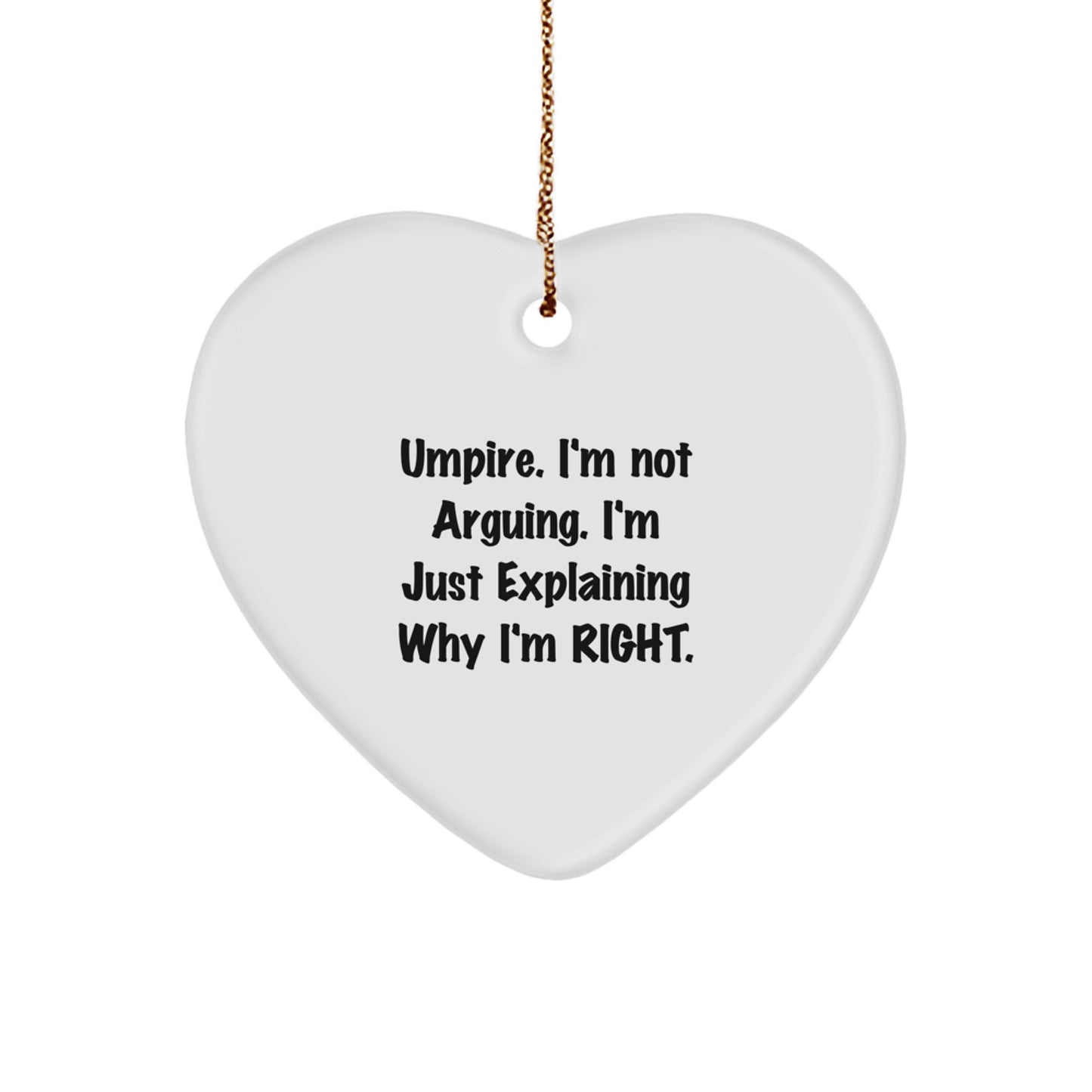 Umpire Humor Heart Ornament, 'I'm Not Arguing, I'm Just Explaining Why I'm Right' Gifts from Men to Umpires for Christmas - Image 1