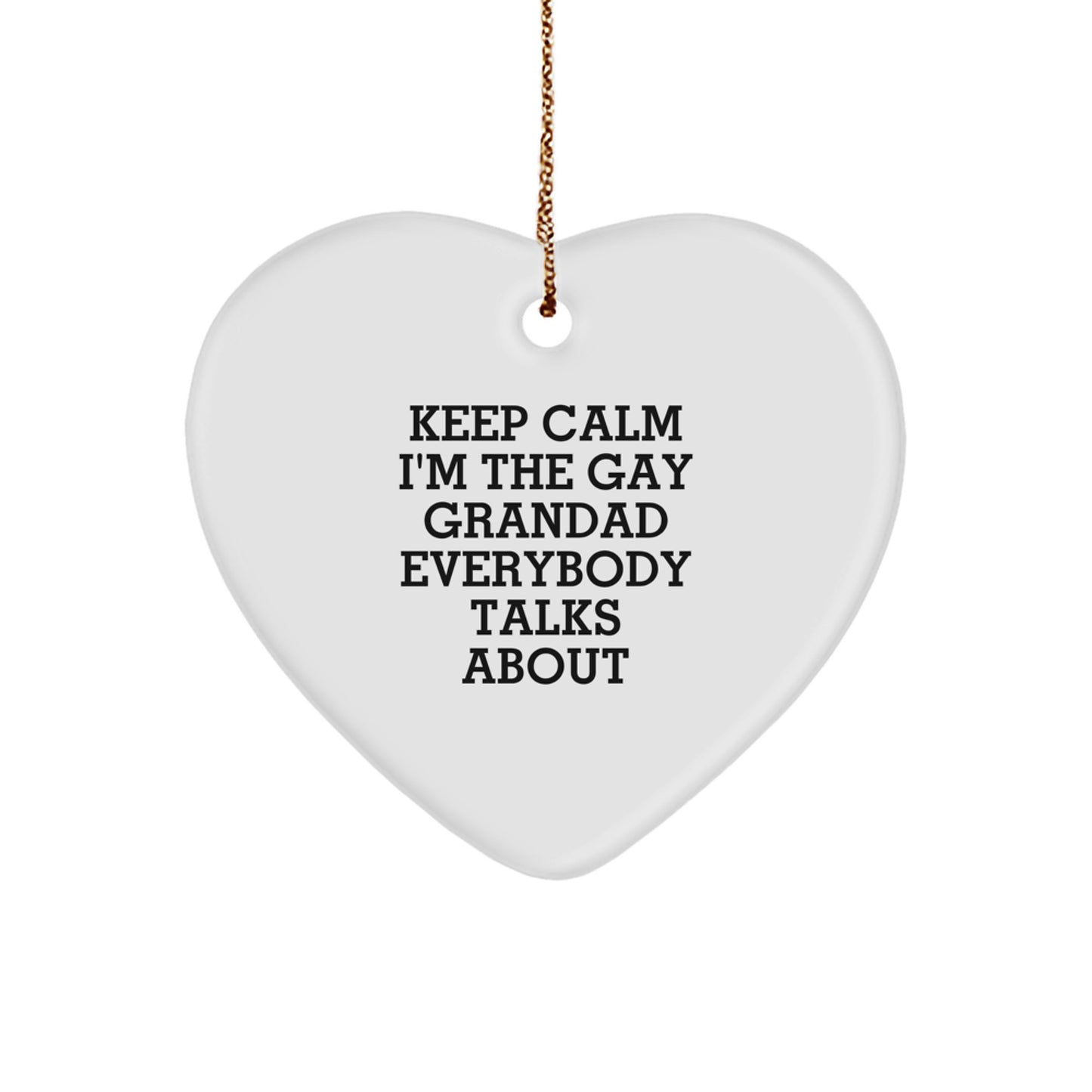 Funny Grandad Heart Ornament Quotes, 'Keep Calm I'm The Gay Grandad Everybody Talks About' Gifts from Men to Grandad, Unique Christmas Unique Gifts for Grandad - Image 1