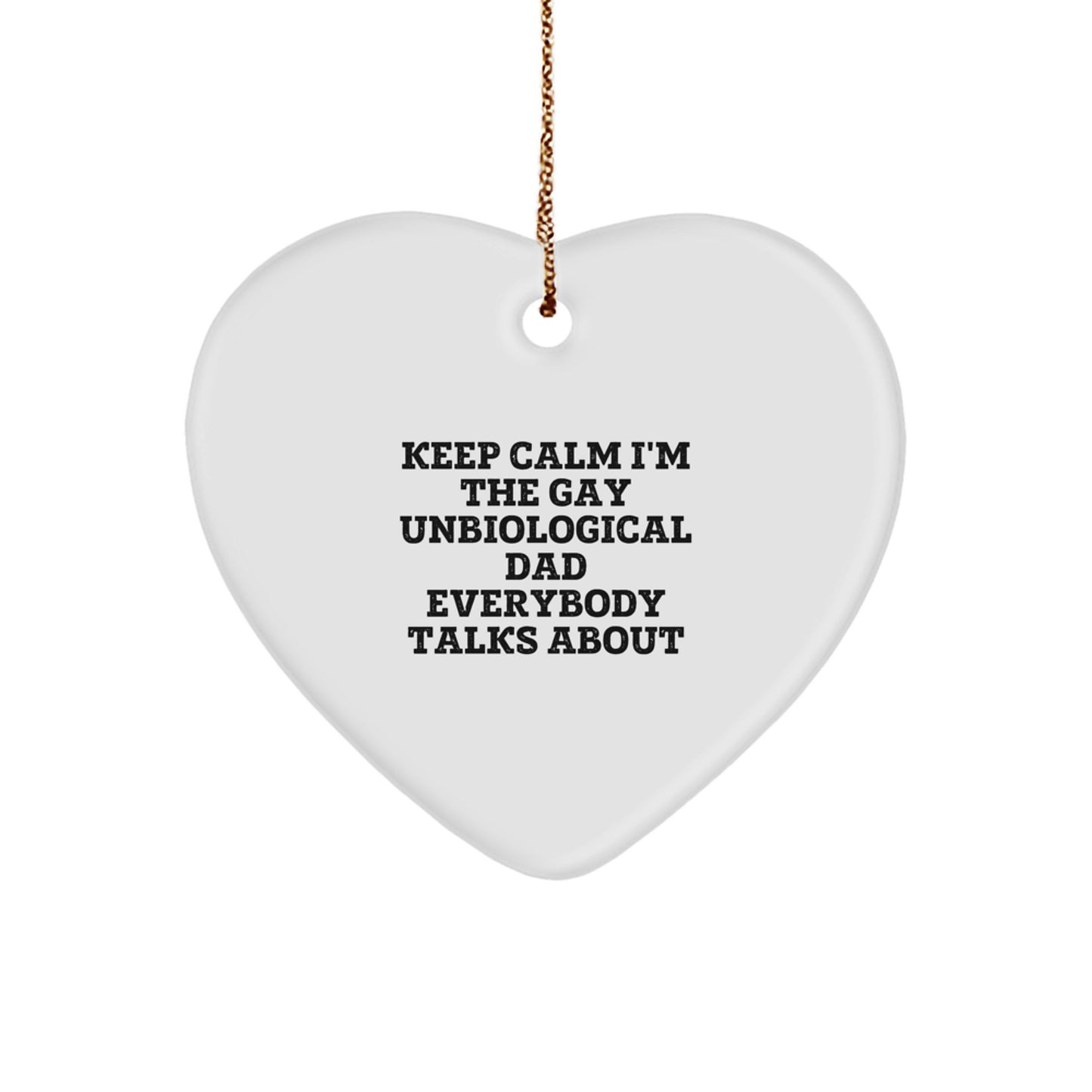 Funny Unbiological Dad Gifts, Heart Ornament for Unbiological Dad, 'Keep Calm I'm The Gay Unbiological Dad Everybody Talks About', Christmas Unique Gifts from Men to Unbiological Dad - Image 1