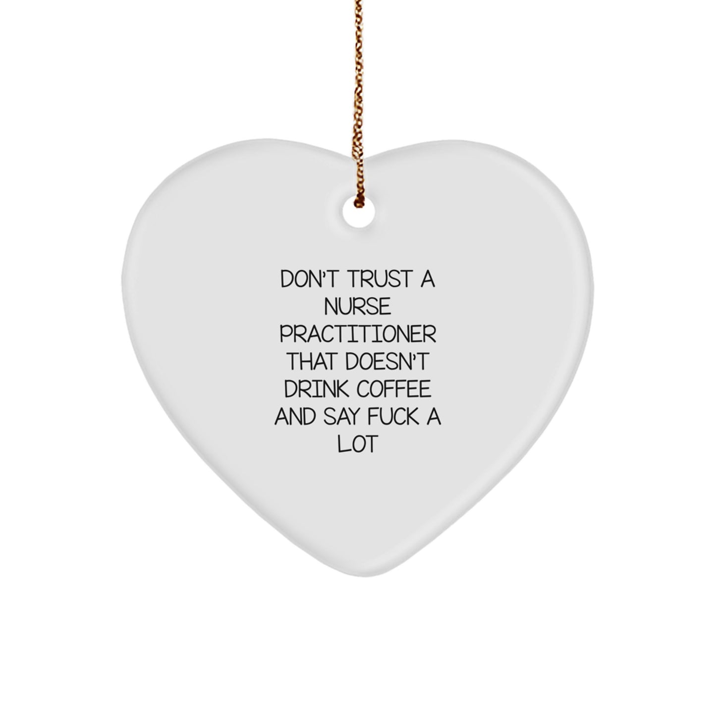 Funny Nurse Practitioner Gifts from Friends, Coworkers and Family - 'Don't Trust...' Heart Ornament, Christmas Unique Presents for Nurse Practitioners - Image 1