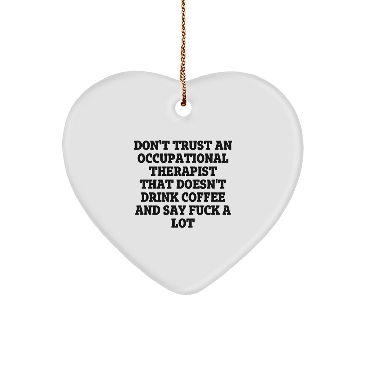 'Don't Trust An Occupational Therapist That Doesn't Drink Coffee' Heart Ornament, Gifts from Men, Women, Coworkers, Family, Friends for Occupational Therapist Christmas Unique Gifts - Image 1