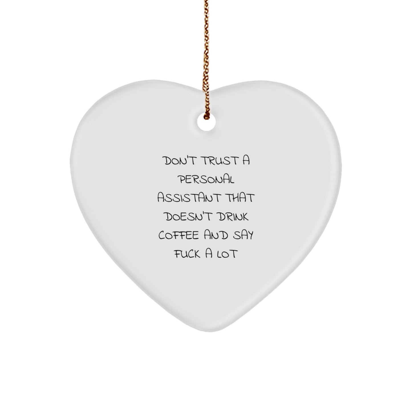 'Don't Trust A Personal Assistant That Doesn't Drink Coffee And Say 'F--k' A Lot' Funny Quote Heart Ornament, Gifts from Men to Personal Assistant, Gifts for Christmas - Image 1