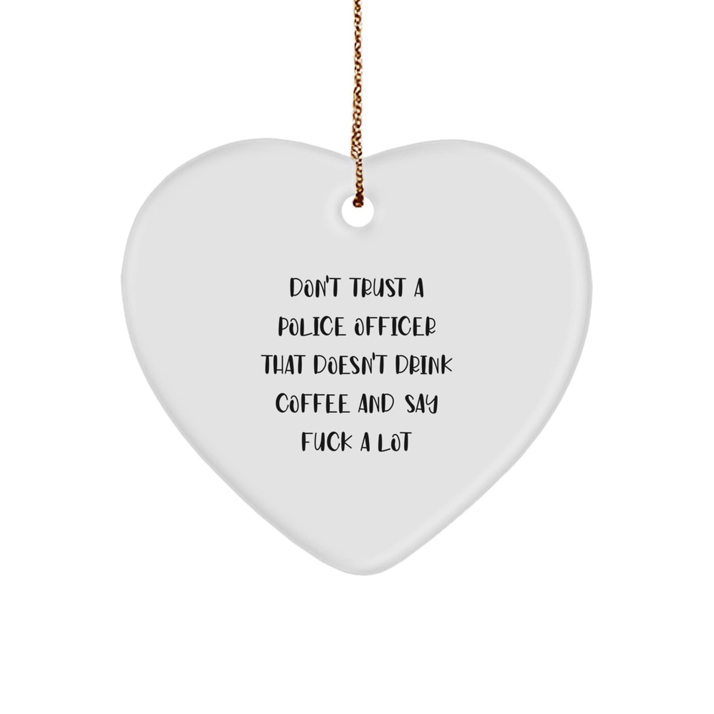 Funny Police Officer Gifts - Heart Ornament for Men 'Don't Trust a Police Officer...' - Image 1