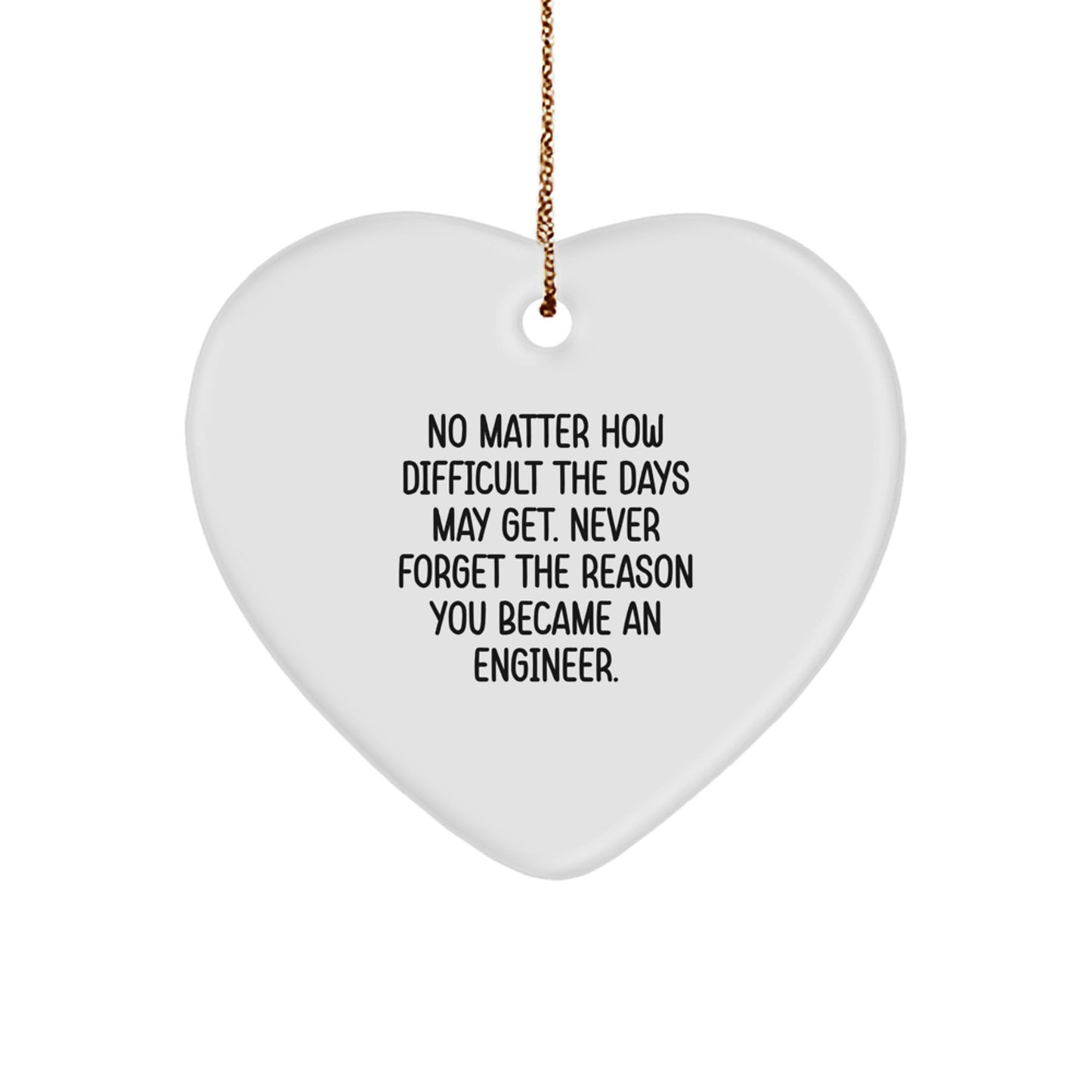 Inspiring Engineer Christmas Unique Gifts from Friends - Heart Ornament with Quote 'Never Forget You Became an Engineer' - Image 1