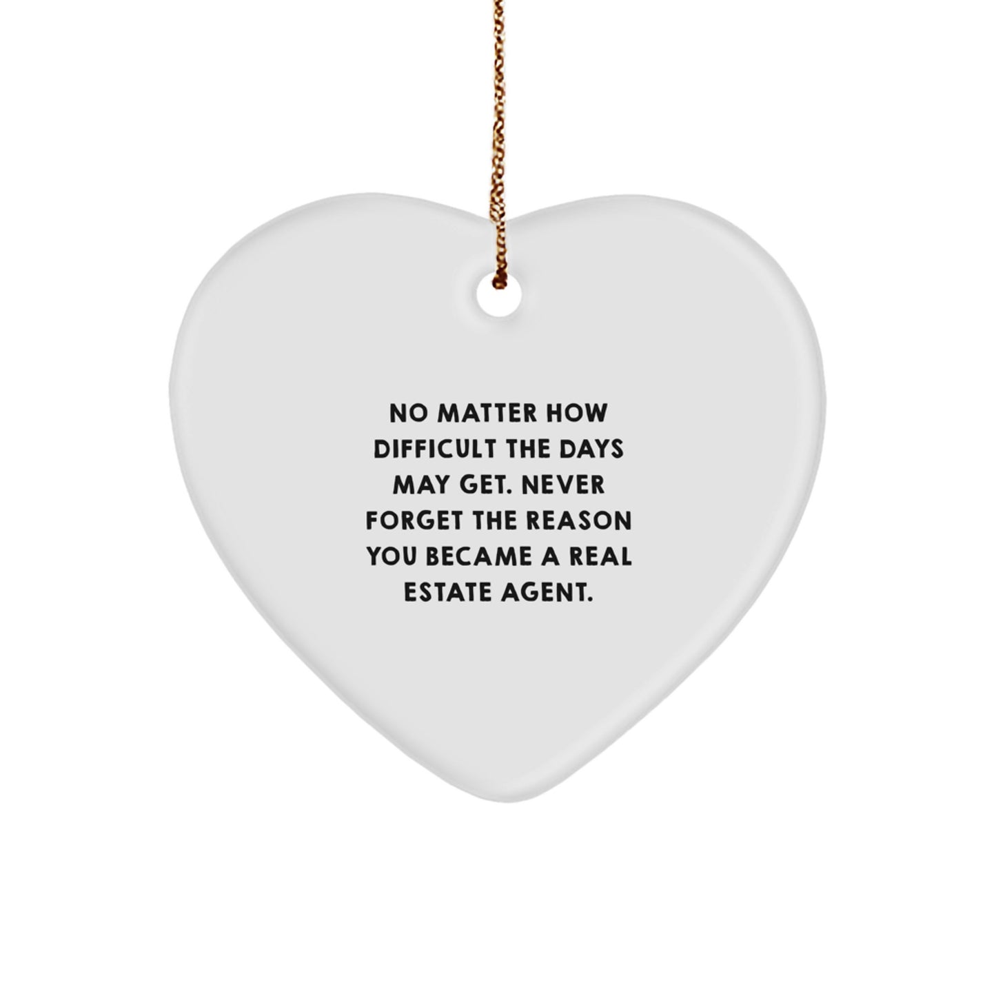 Real Estate Agent Heart Ornament, 'No Matter How Difficult The Days May Get...', Gifts from Friends, Coworkers, or Family for Christmas - Image 1