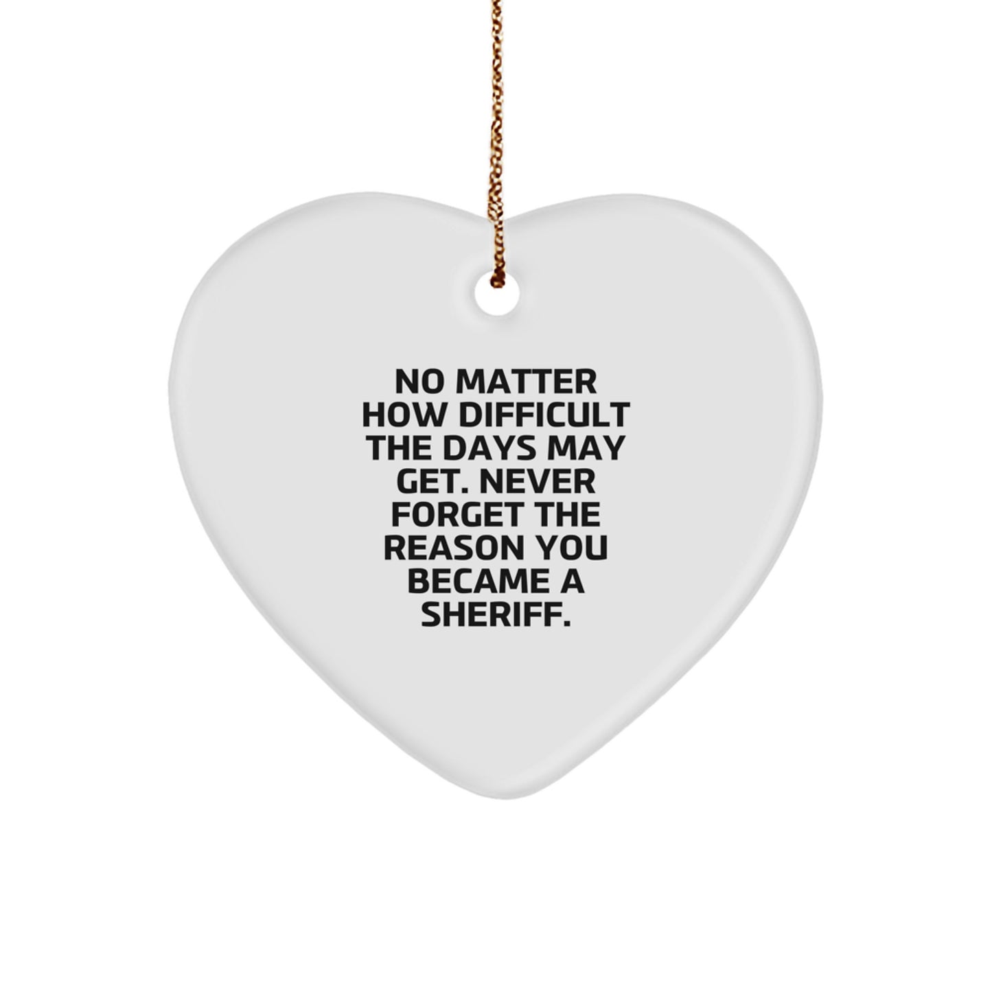 Inspirational Sheriff Gifts from Friends - 'No Matter How Difficult...' Sheriff Heart Ornament for Christmas, Gifts for Sheriff, Sheriff Appreciation, Sheriff Wife, Sheriff Husband - Image 1