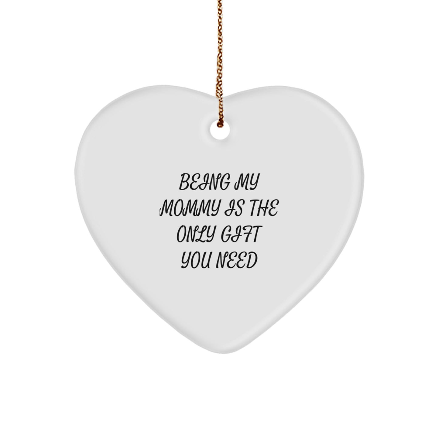 Funny Mommy Gifts from Men to Mommy Heart Ornament Unique Gifts for Mommy Being My Mommy Is The Only Gift You Need Christmas - Image 1
