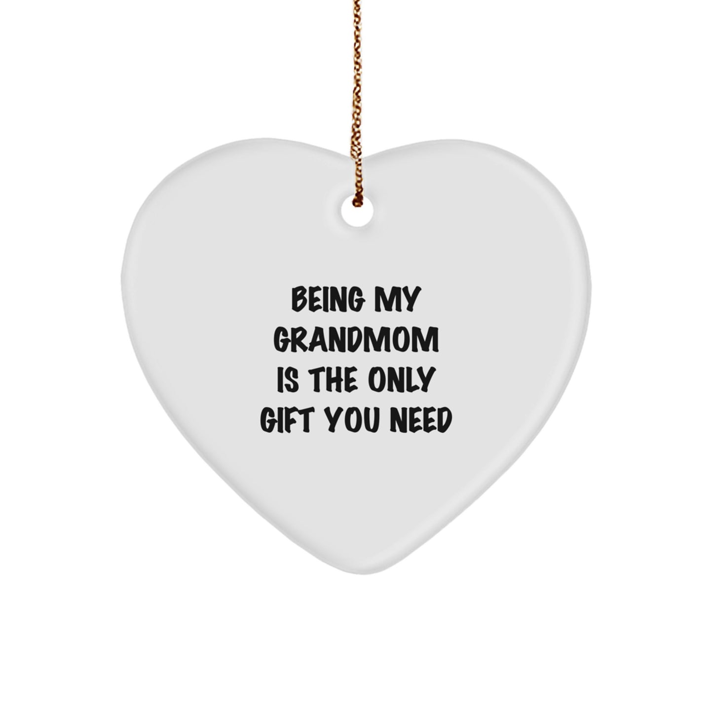 Funny Grandmom Gifts from Family, Being My Grandmom Is The Only Gift You Need Heart Ornament for Christmas - Image 1