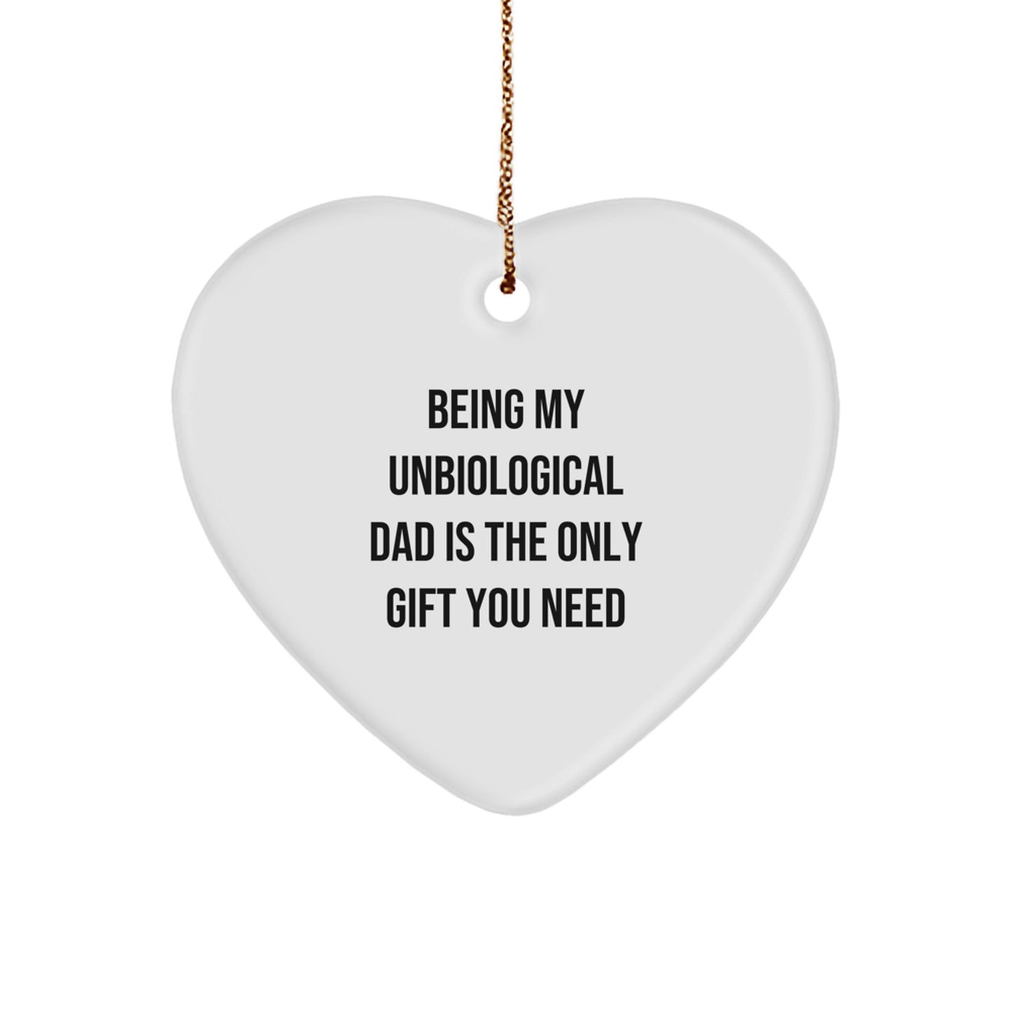 Funny Christmas Unique Gifts for Unbiological Dad, Heart Ornament, Being My Unbiological Dad Is The Only Gift You Need - Gifts from Men to Unbiological Dad - Image 1