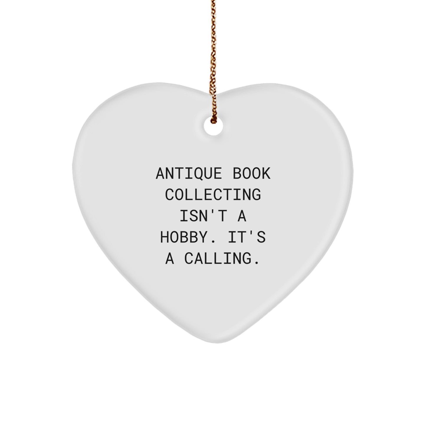Antique Book Collecting Funny Heart Ornament, Gifts from Family for Christmas Unique Gifts, Antique Book Collecting Isn't A Hobby. It's A Calling. - Image 1