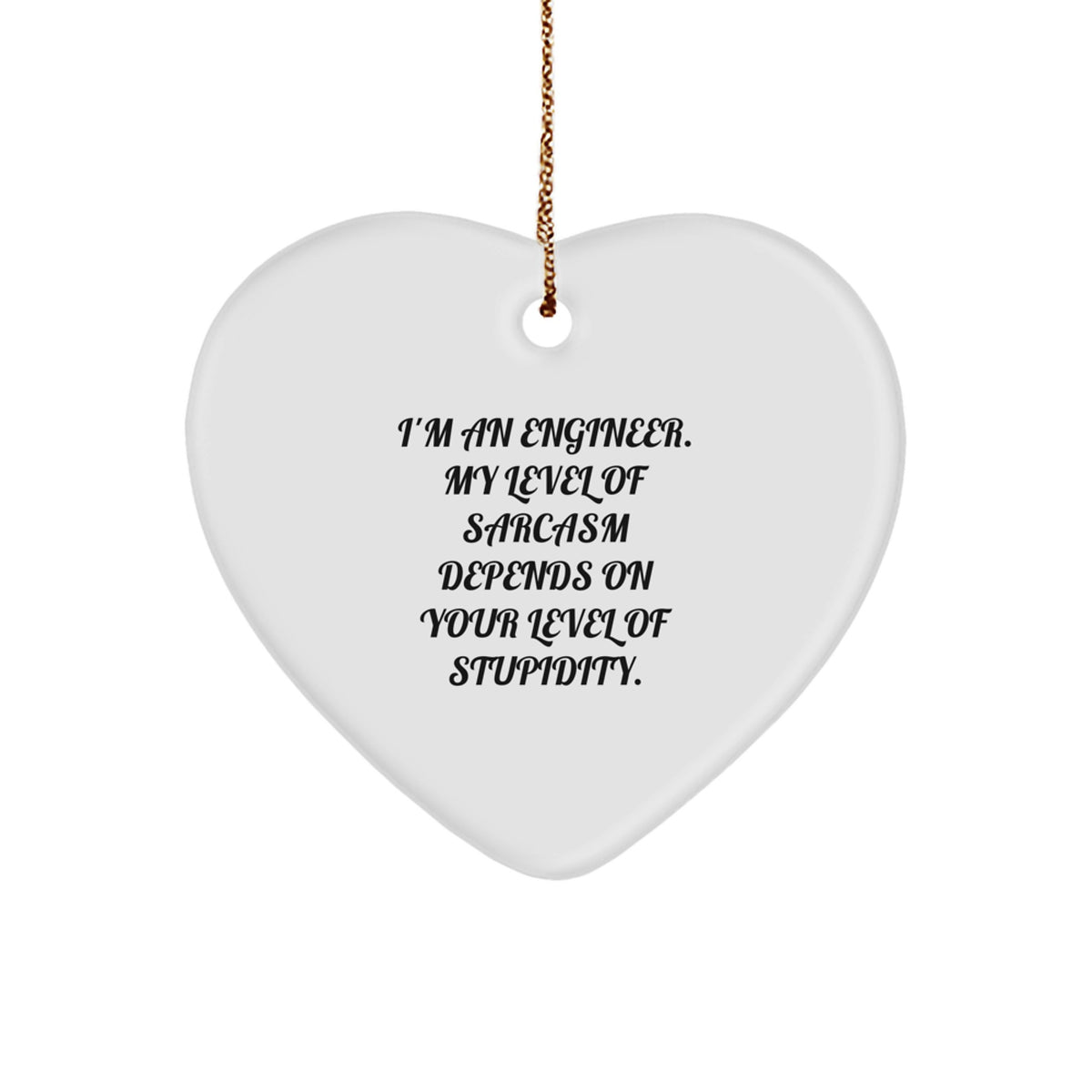 Funny Engineer Gifts from Friends for Christmas - Heart Ornament with Sarcasm Quote - Image 1