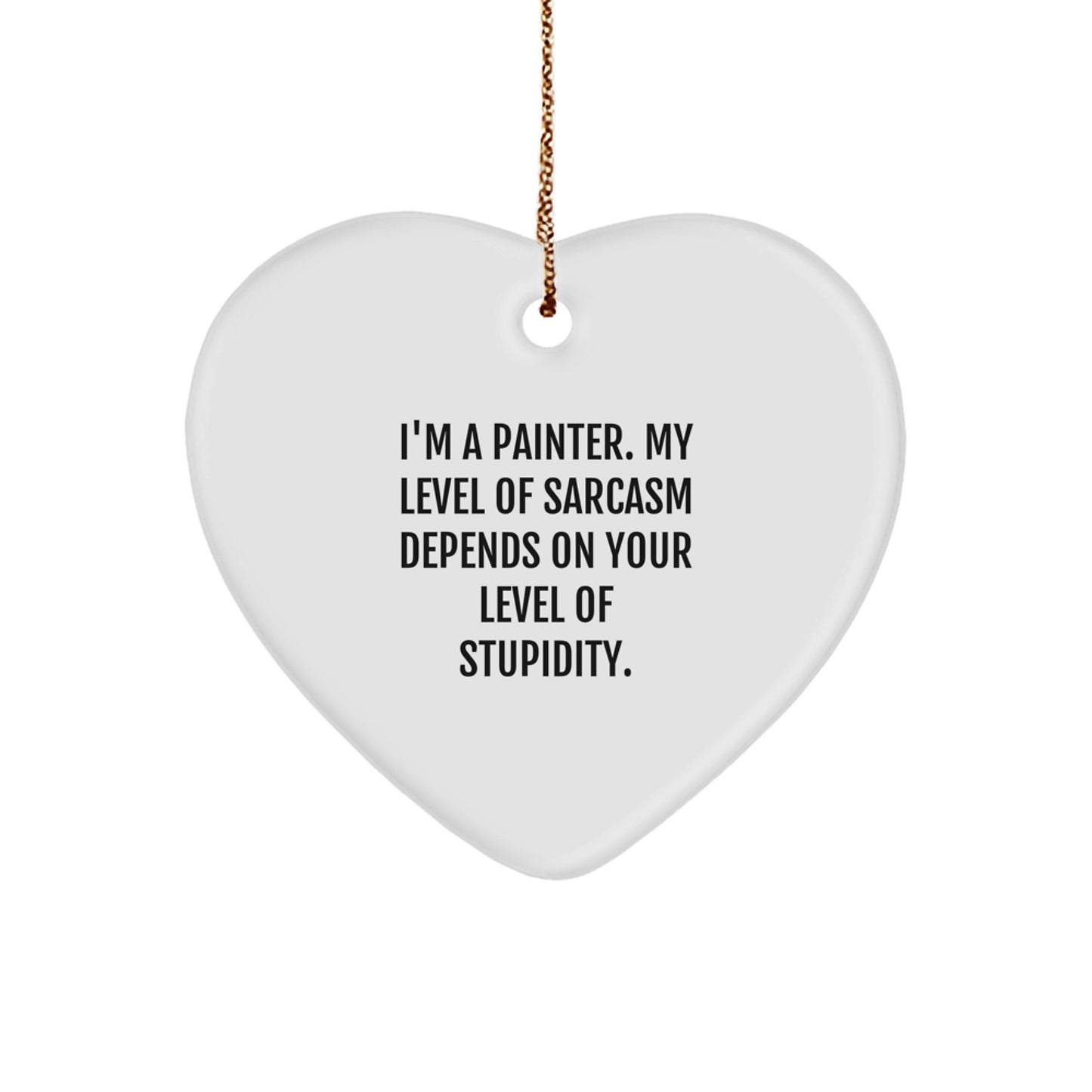 Painter's Sarcasm Heart Ornament, Funny Gifts for Painter Friends and Family, Christmas Unique Gifts from Men to Women - Image 1