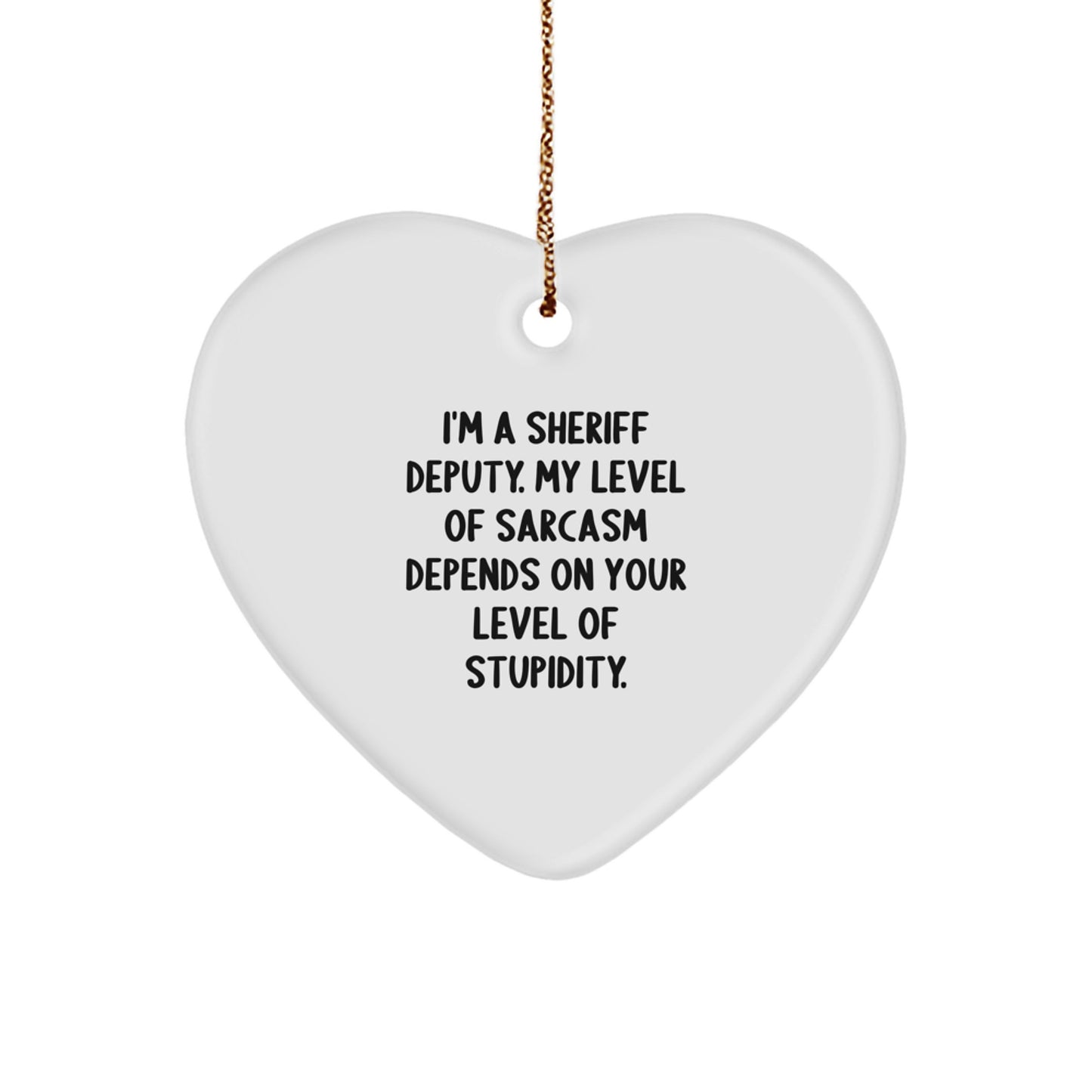 Sheriff Deputy Sarcasm Gifts, Funny Christmas Ornament for Men, Women, Friends, Coworkers, Family, 'I'm A Sheriff Deputy. My Level Of Sarcasm Depends On Your Level Of Stupidity.' - Image 1