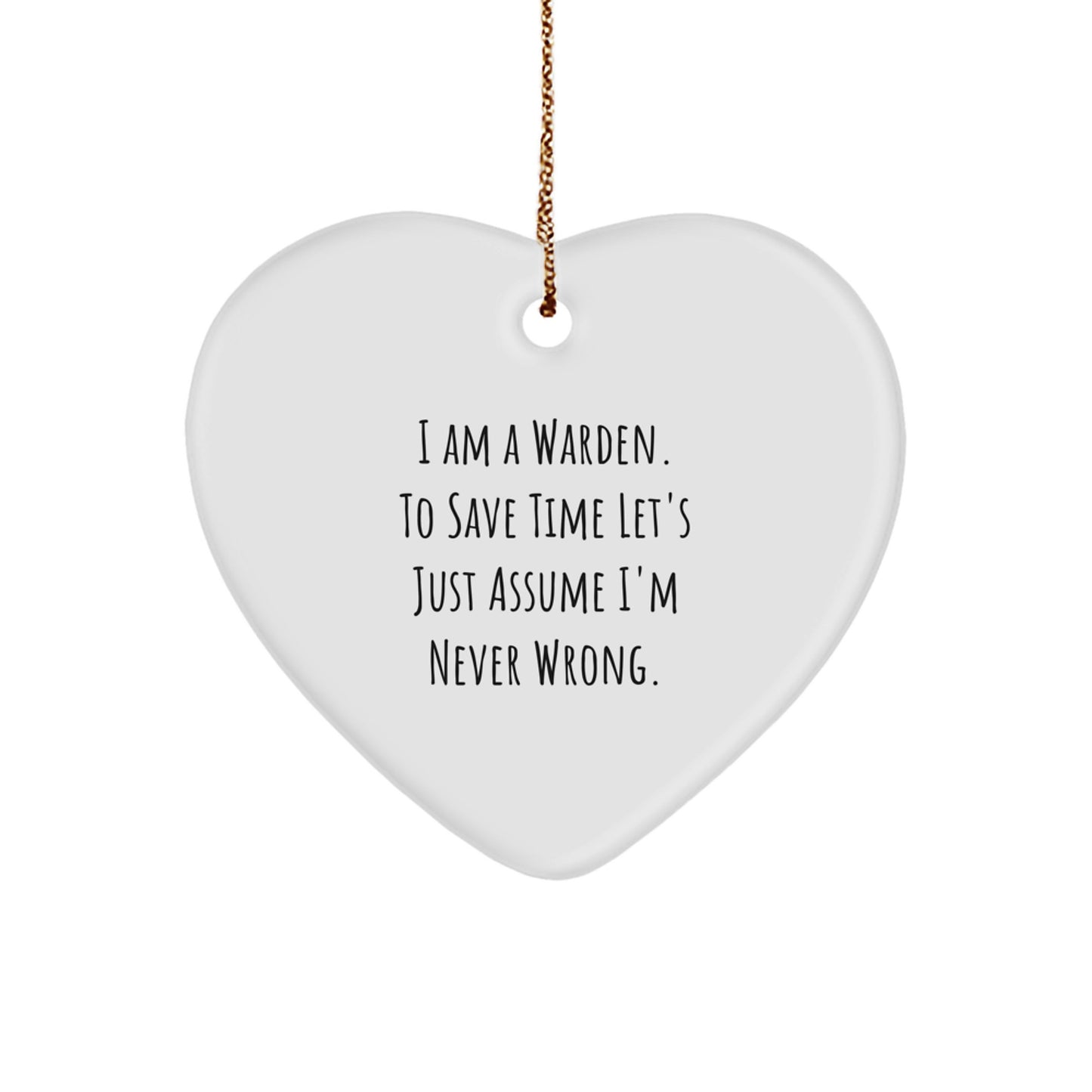 Funny Warden Gifts from Men, Heart Ornament, I 'm Never Wrong, Christmas Unique - Image 1