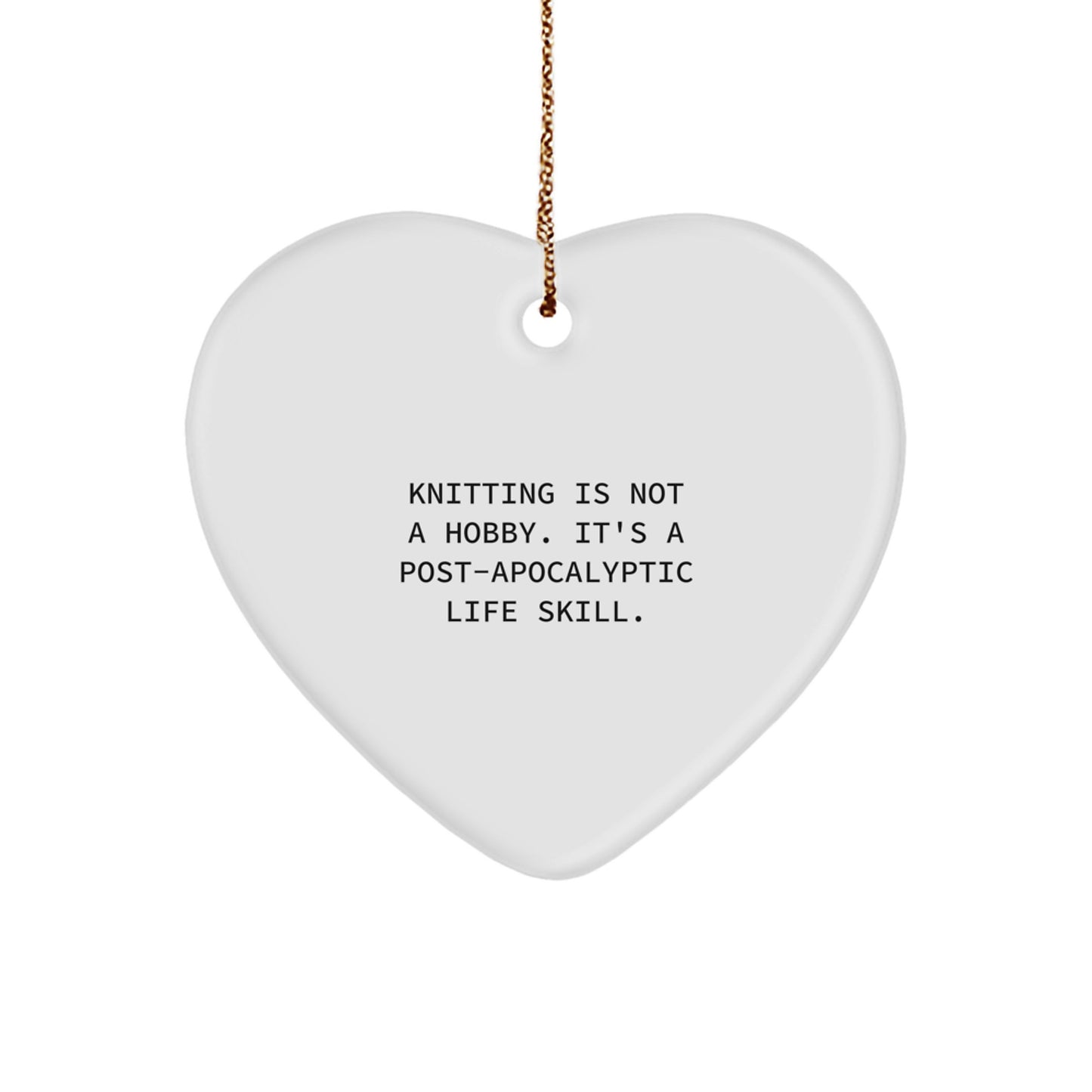Funny Knitting Heart Ornament Gifts from Friends for Knitting Lovers - Unique Christmas Decorations with Knitting Is Not A Hobby. It's A Post-apocalyptic Life Skill. - Image 1
