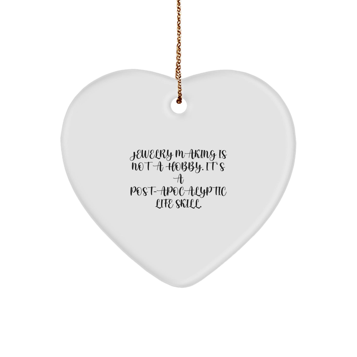 Jewelry Making Gifts for Friends from - Heart Ornament, 'Jewelry Making Is Not A Hobby. It's A Post-apocalyptic Life Skill.' Funny Christmas Decoration - Image 1