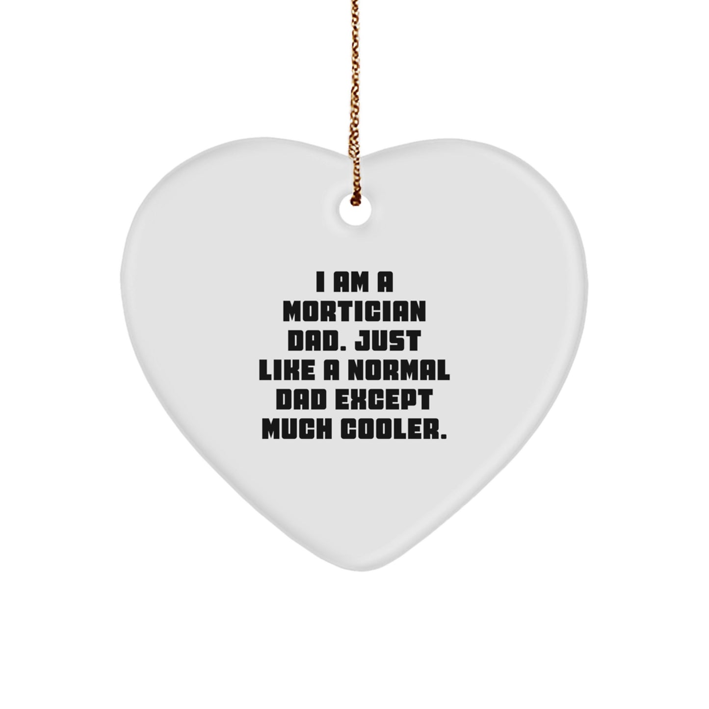 Funny Mortician Gifts for Men - Heart Ornament, 'I Am A Mortician Dad...' - Image 1