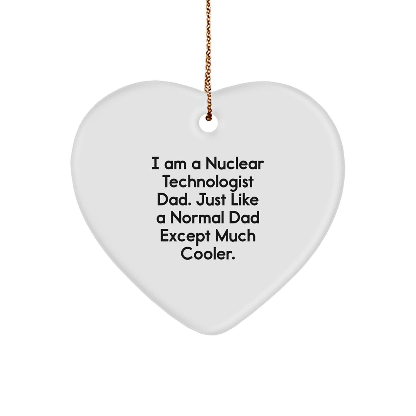Nuclear Technologist Dad Gifts from Men - Heart Ornament Unique Christmas Unique Gifts for Nuclear Technologist Dads - Image 1