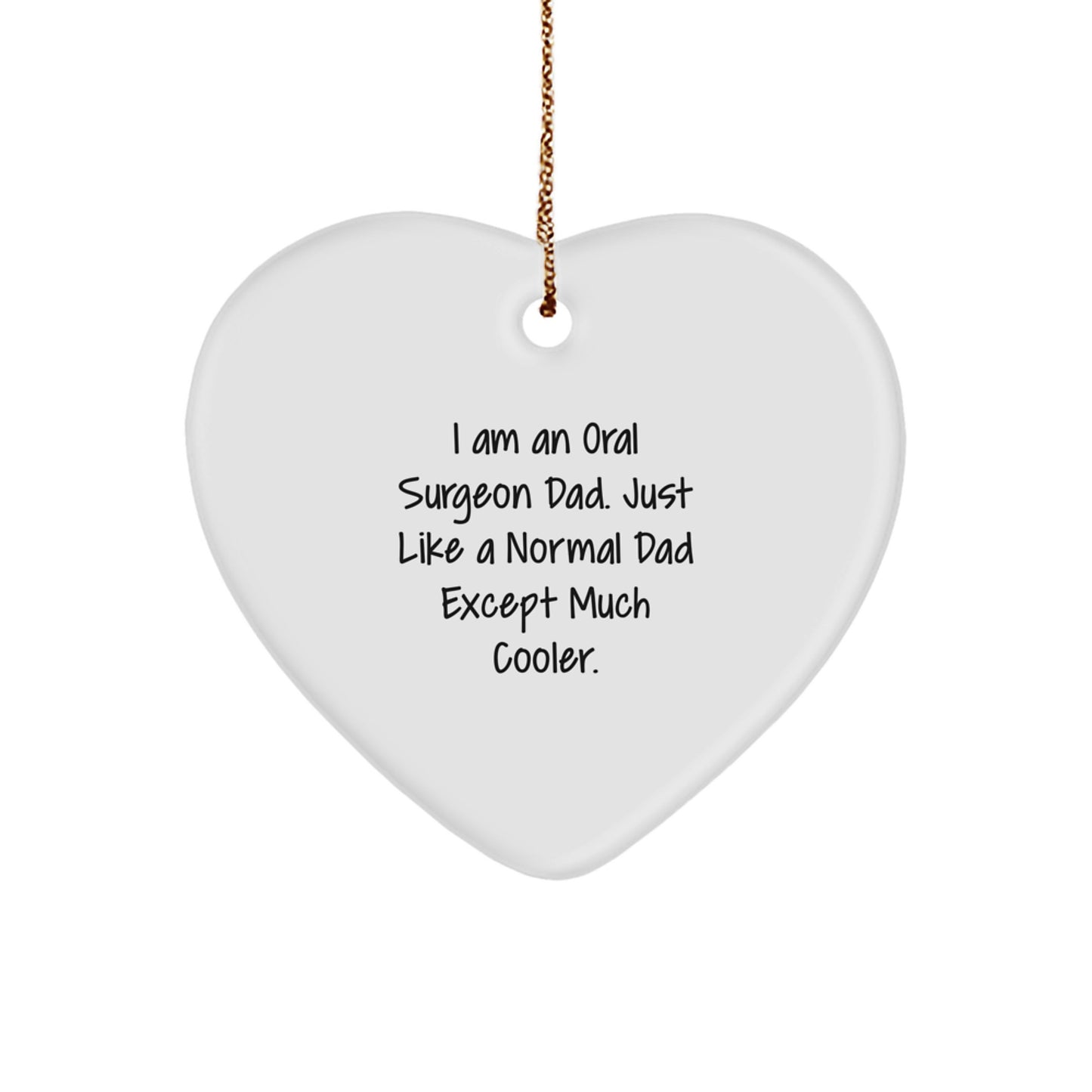 Oral Surgeon Dad Gifts from Friends - Heart Ornament for Him - Funny I Am An Oral Surgeon Dad Just Like A Normal Dad Except Much Cooler - Christmas Unique - Image 1
