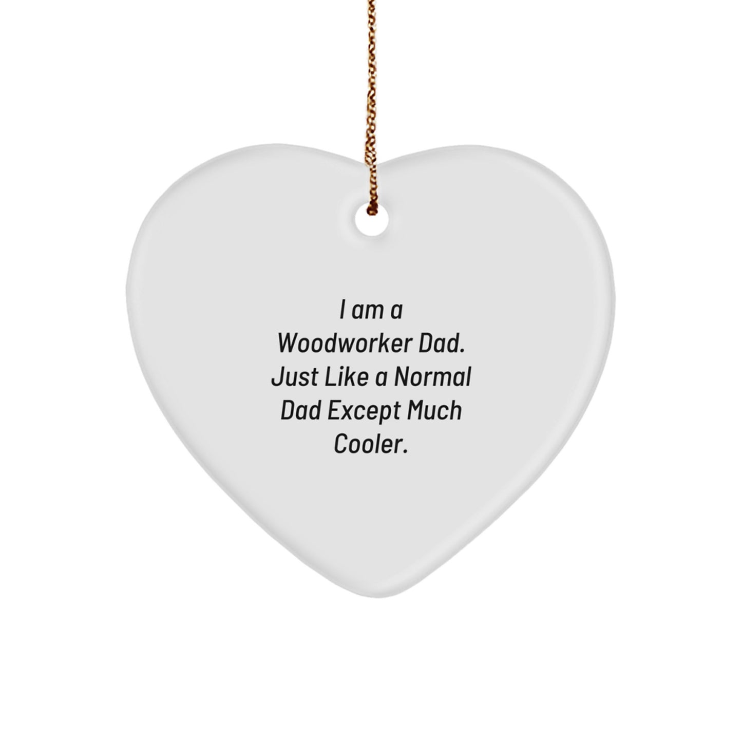 Woodworker Dad Christmas Unique Gift, Heart Ornament, Funny Quote, Gifts from Dad, Christmas Unique Gifts for Woodworker, Heart Shaped Decor - Image 1