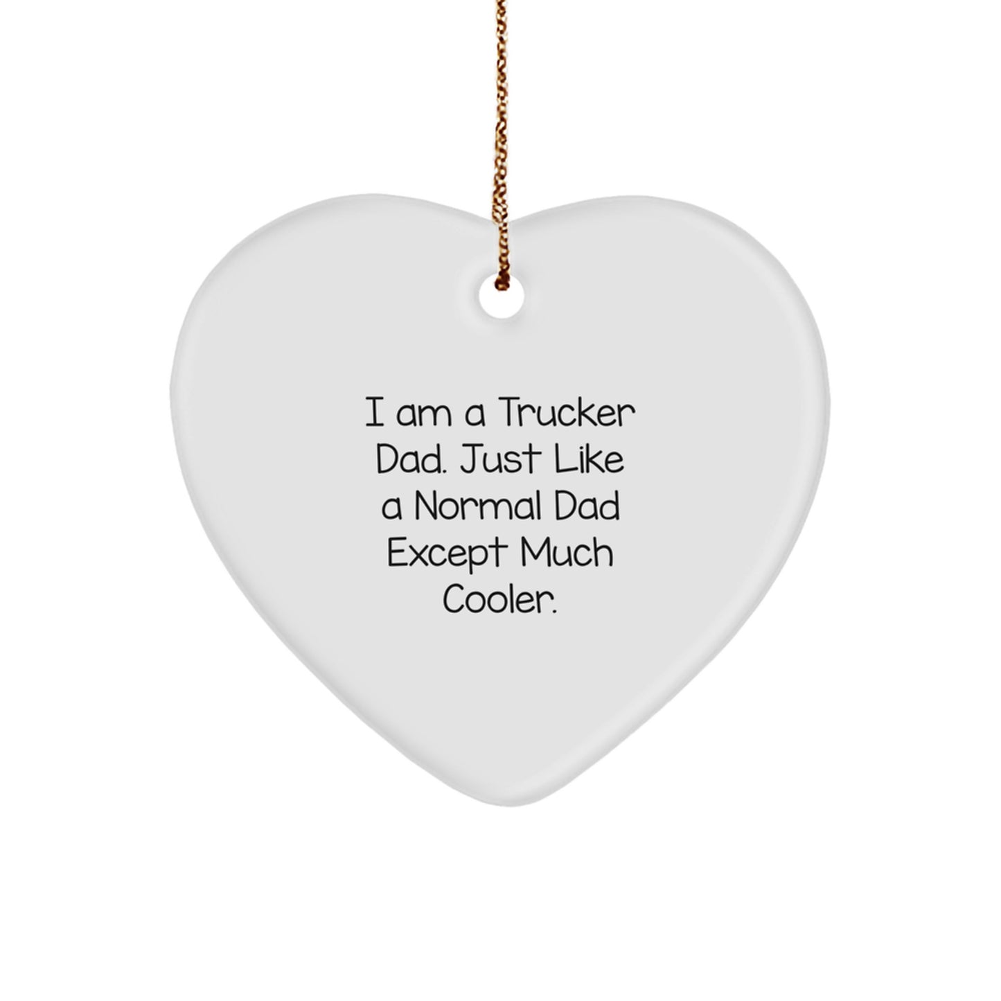 Funny Trucker Gifts from Dad for Men, Heart Ornament Trucker Dad Christmas Decoration, Just Like A Normal Dad Except Much Cooler - Image 1