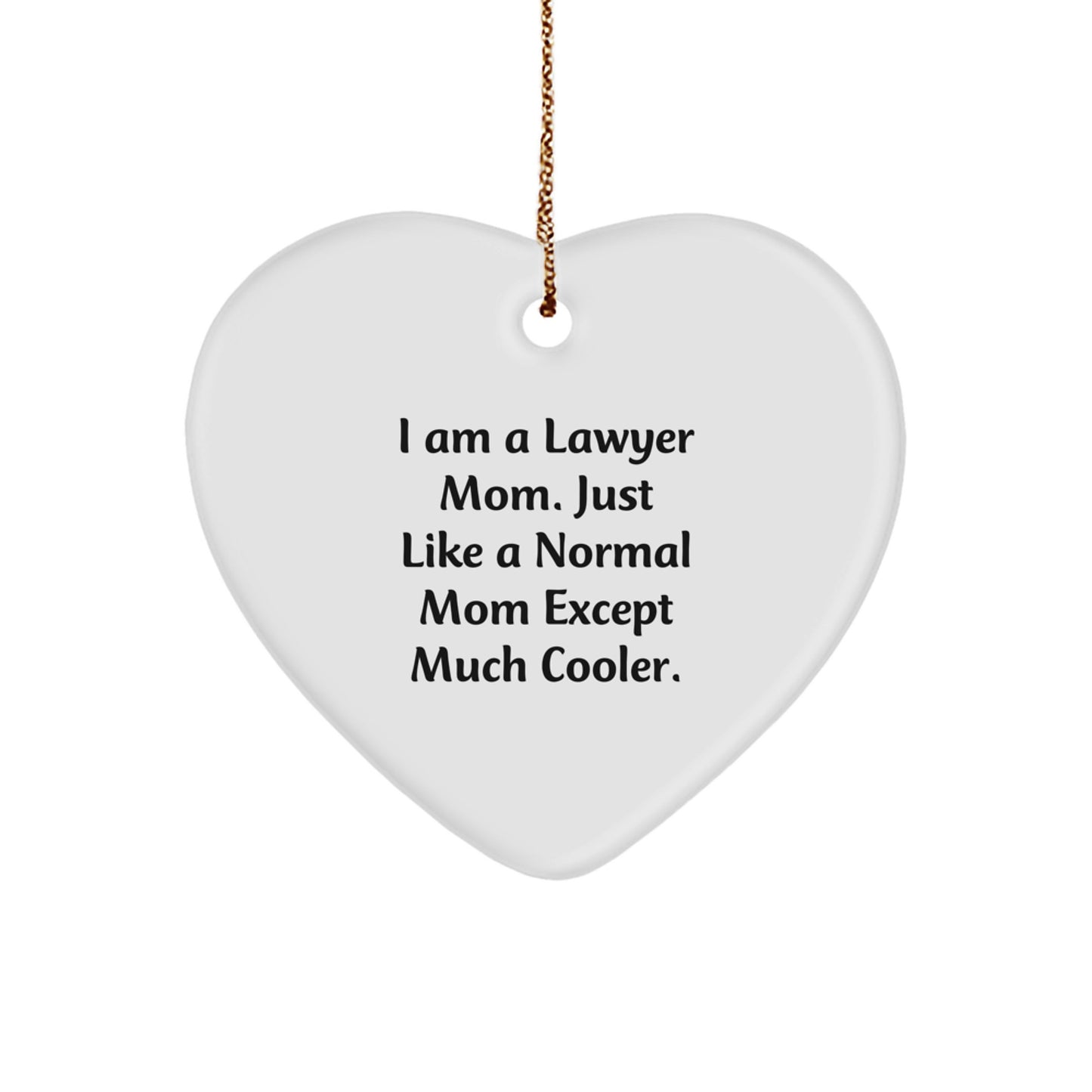 Funny Lawyer Gifts from Men to Women, Lawyer Mom Heart Ornament, Heart Shaped, I Am A Lawyer Mom Except Much Cooler. - Image 1