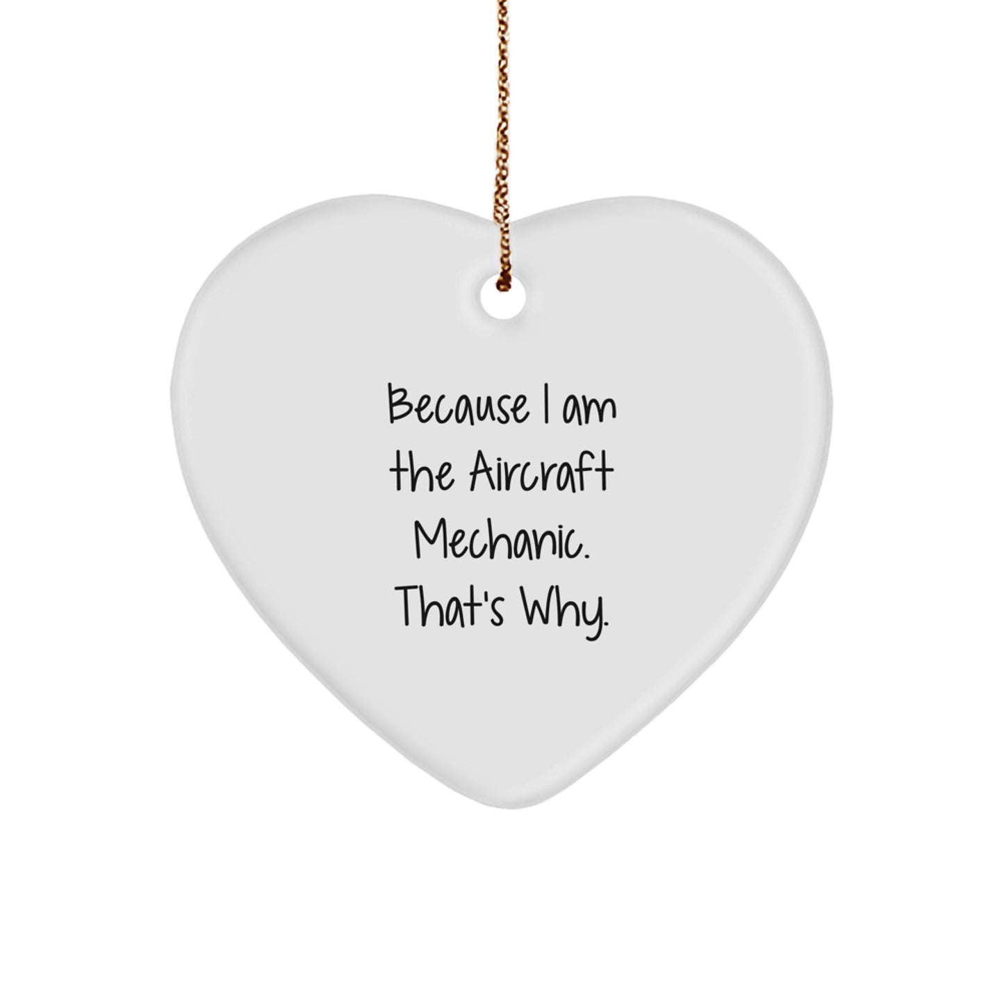 Funny Gift For Aircraft Mechanic Friends, Because I Am The Aircraft Mechanic Heart Ornament, Perfect Christmas Unique Gifts from Men to Men - Image 1