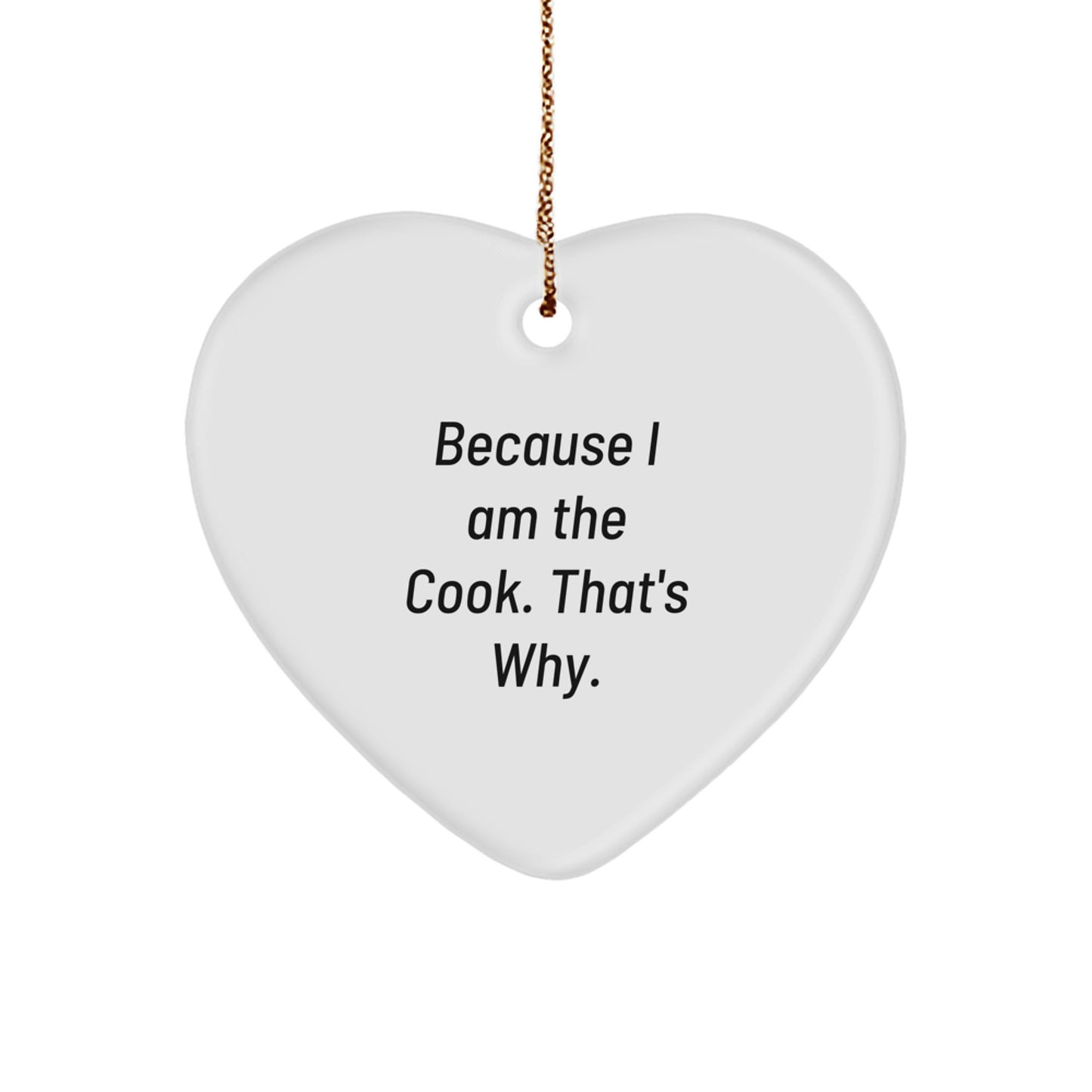 Funny Cook Gifts, Heart Ornament Because I Am The Cook That's Why, Christmas Unique Gifts from Family to Men - Image 1