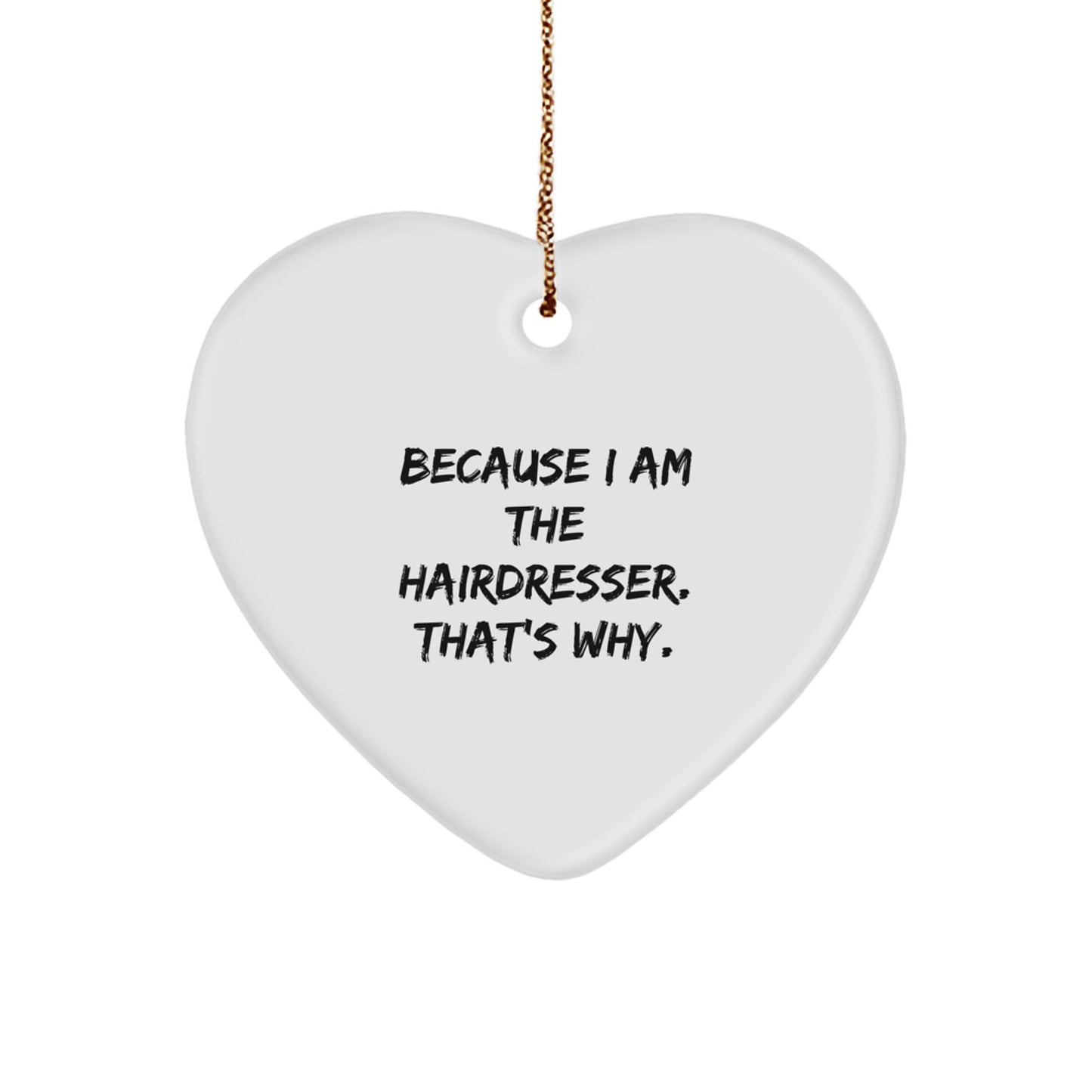 Funny Hairdresser Gifts from Friends and Family for Christmas Unique Decorations Heart Ornament Because I Am The Hairdresser That's Why - Image 1