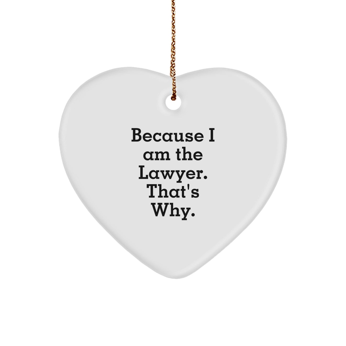 Funny Lawyer Gifts for Him, 'Because I Am The Lawyer. That's Why.' Heart Ornament, Christmas Unique Presents for Husband, Sweetheart, or Friend - Image 1