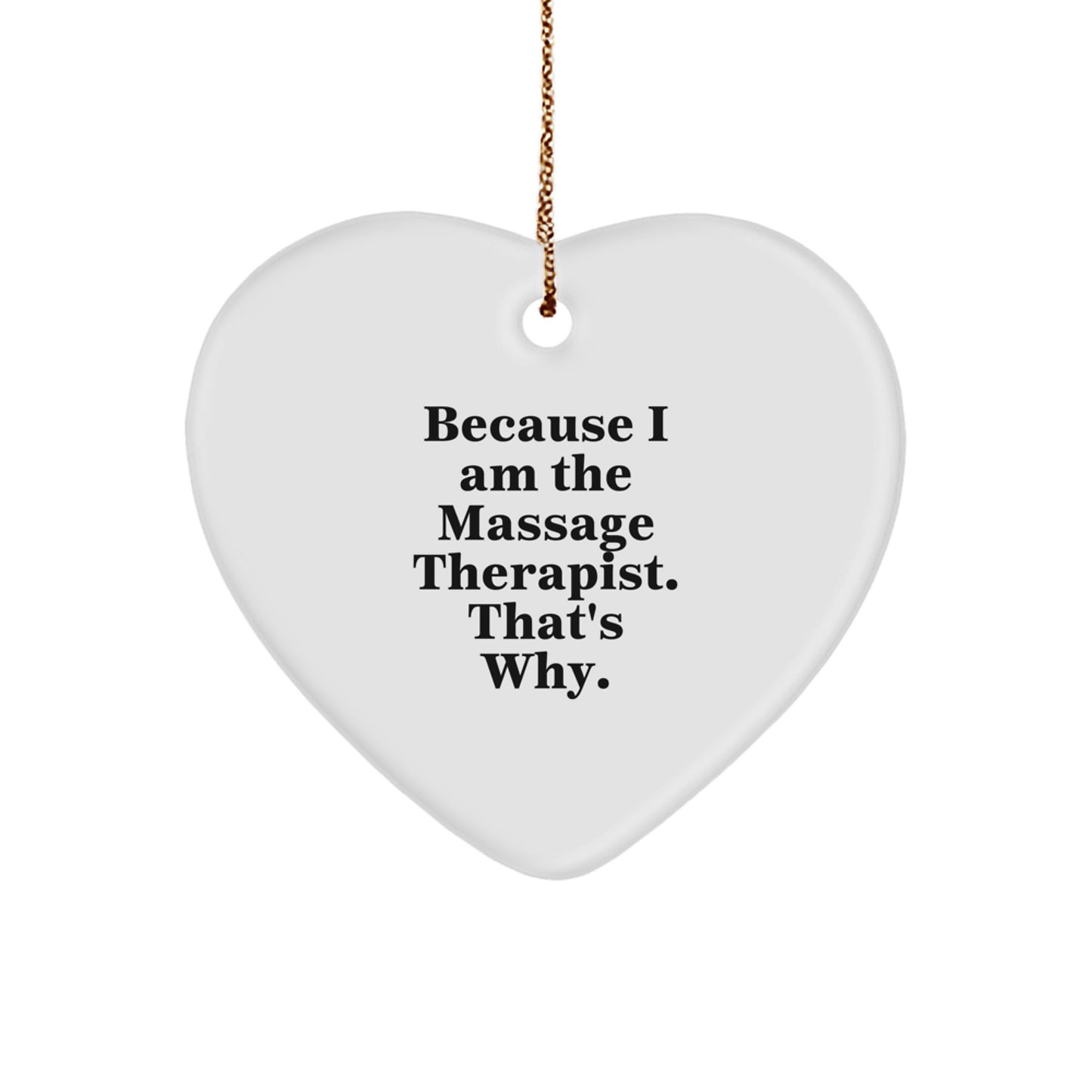 Funny Massage Therapist Heart Ornament Gifts from Men to Women, Gifts for Massage Therapist, Christmas Unique Heart Shaped Decorations, 'Because I Am The Massage Therapist. That's Why.' - Image 1