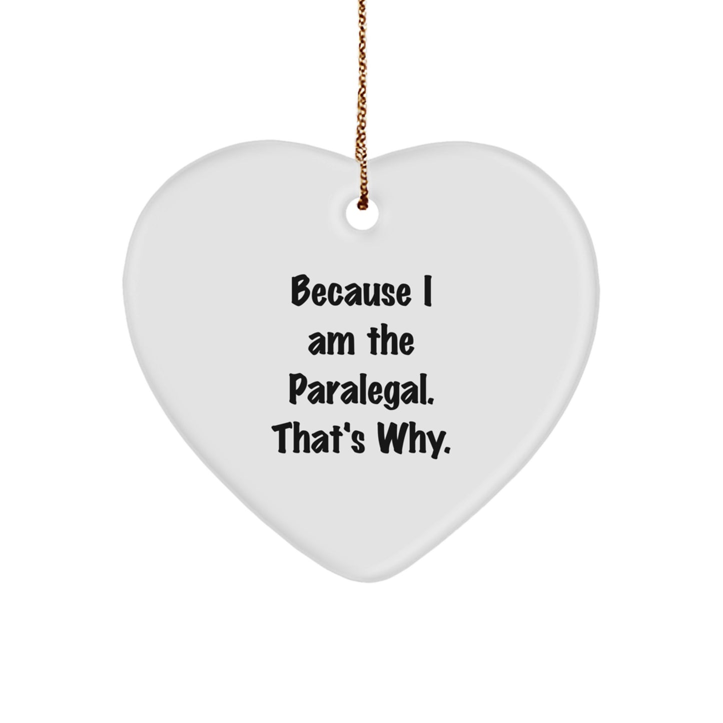 Funny Paralegal Gifts for Friends, Gifts from Men to Paralegals, Heart Ornament Because 'I Am The Paralegal That's Why' Christmas Unique - Image 1