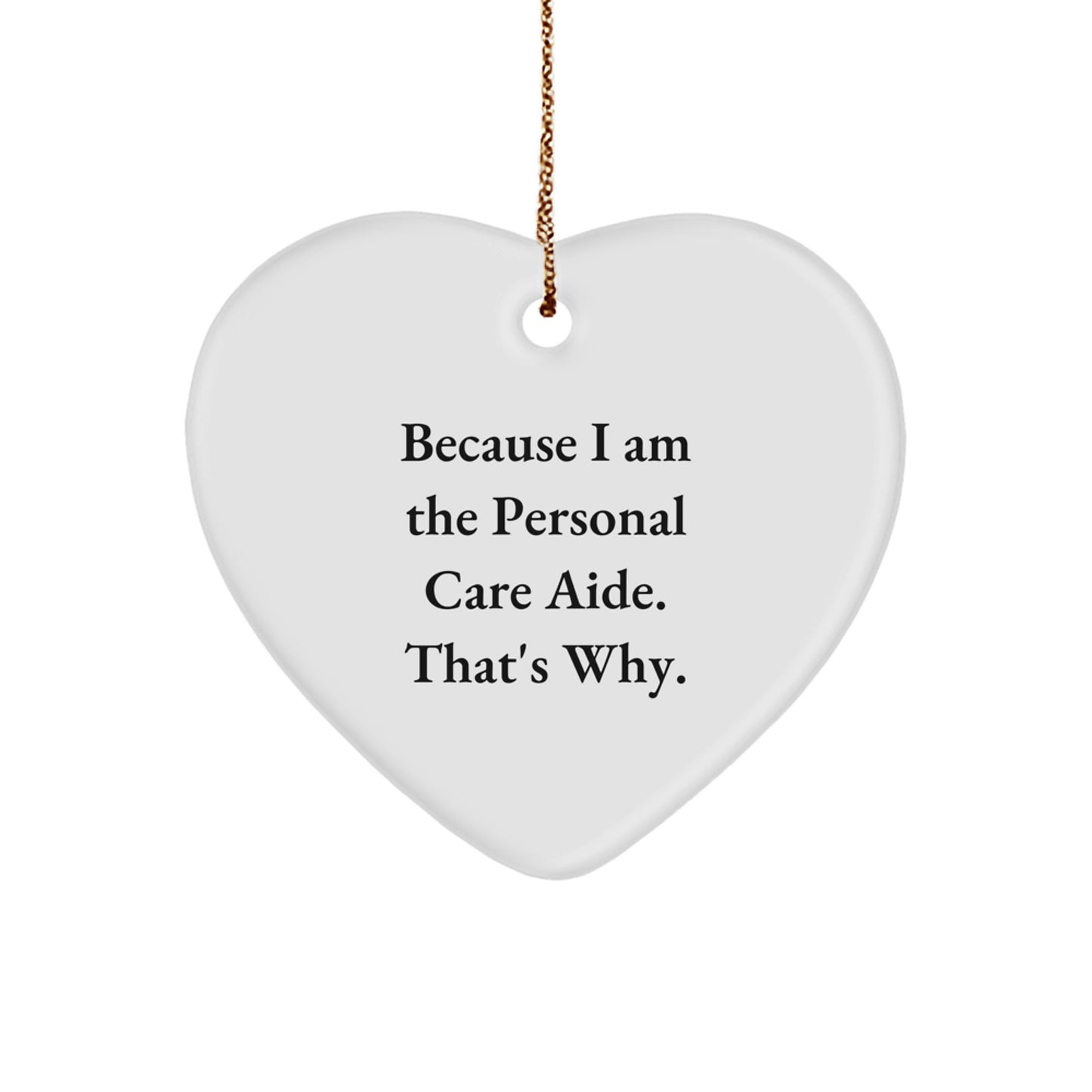 Funny Personal Care Aide Gifts for Christmas Unique Heart Ornaments from Friends for Family Members, Heart Ornament, 'Because I Am The Personal Care Aide. That's Why.' - Image 1