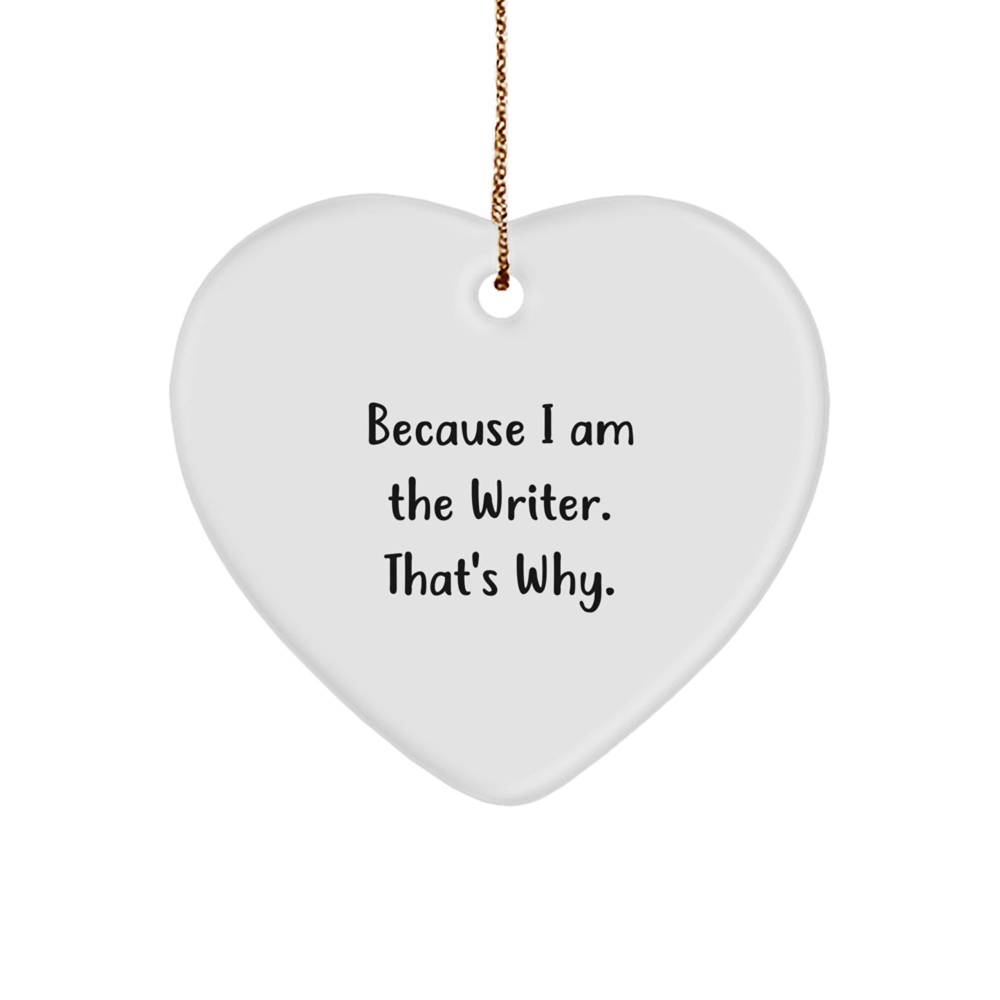 Funny Writer Gifts for Him-Heart Ornament with Because I Am The Writer. That's Why. Quote-Gifts from Family for Christmas - Image 1
