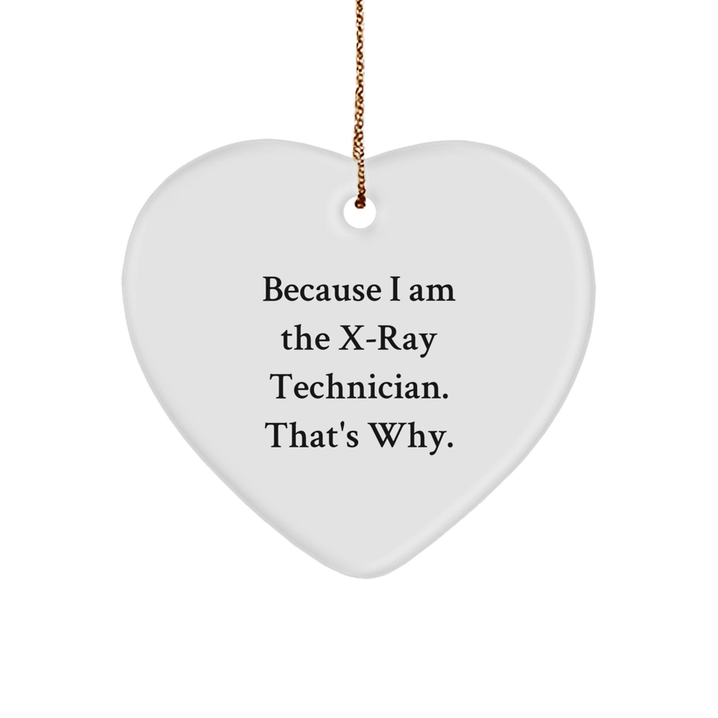 Funny X-Ray Technician Gifts from Friends to Coworkers, Heart Ornament Because I Am The X-ray Technician. That's Why., Christmas Unique Gifts - Image 1
