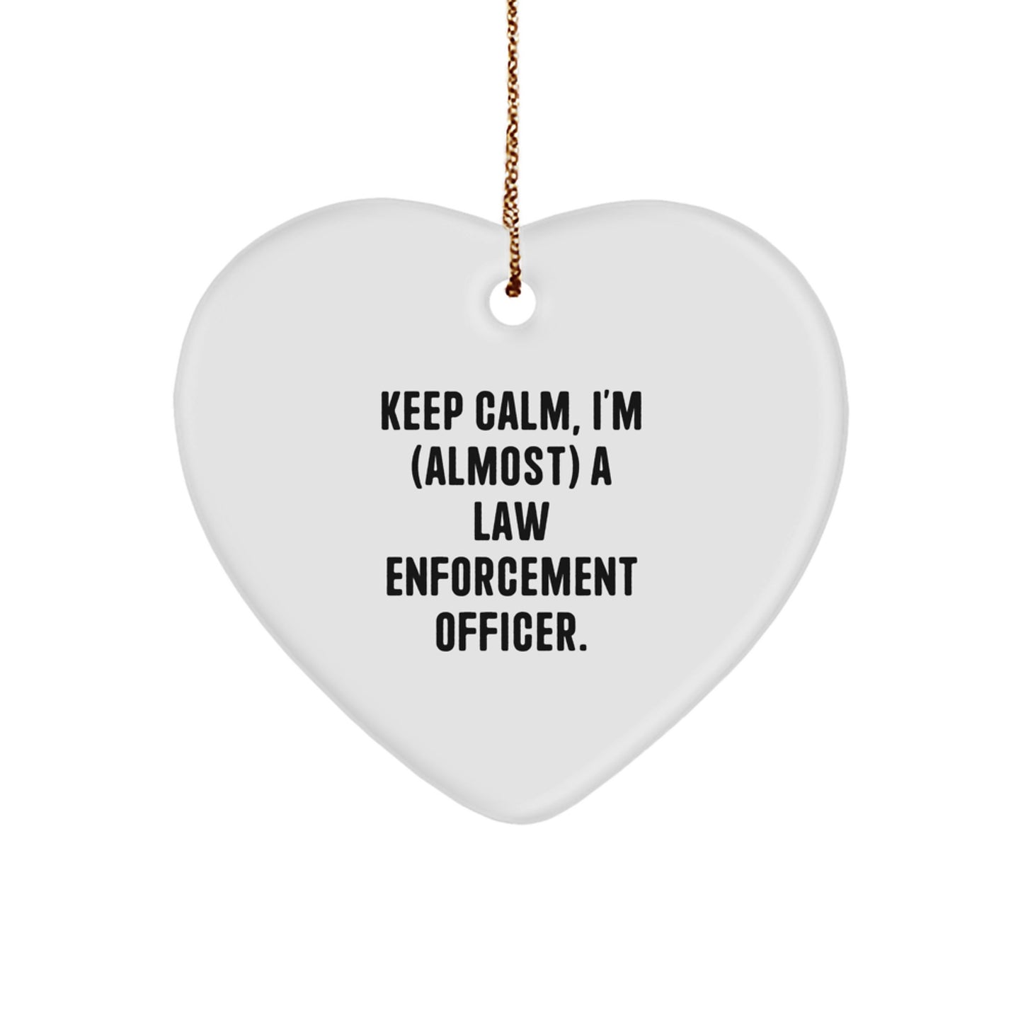 Funny Law Enforcement Officer Gifts from Men, Women, Friends, Coworkers, Family for Christmas Unique Gifts - Heart Ornament Keep Calm, I'm (almost) A Law Enforcement Officer. - Image 1