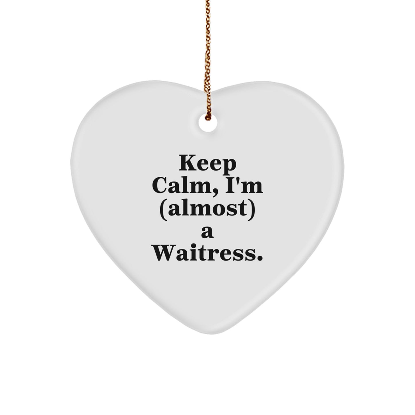 Funny Waitress Heart Ornament Gifts from Men to Coworkers for Christmas Unique Presents, Keep Calm Almost A Waitress - Image 1